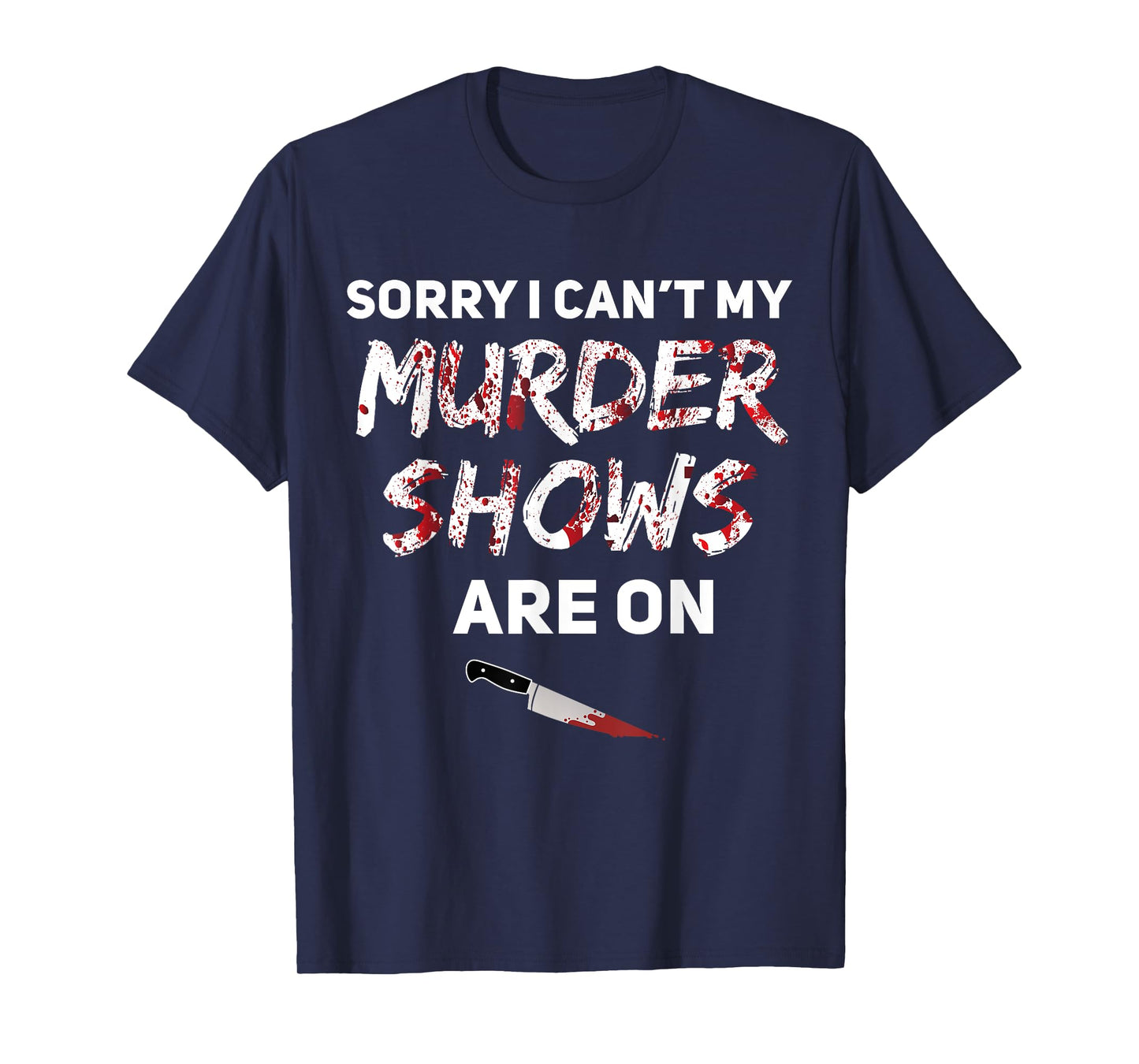 True Crime Fan Sorry I Can't My Murder Shows Are On T-Shirt