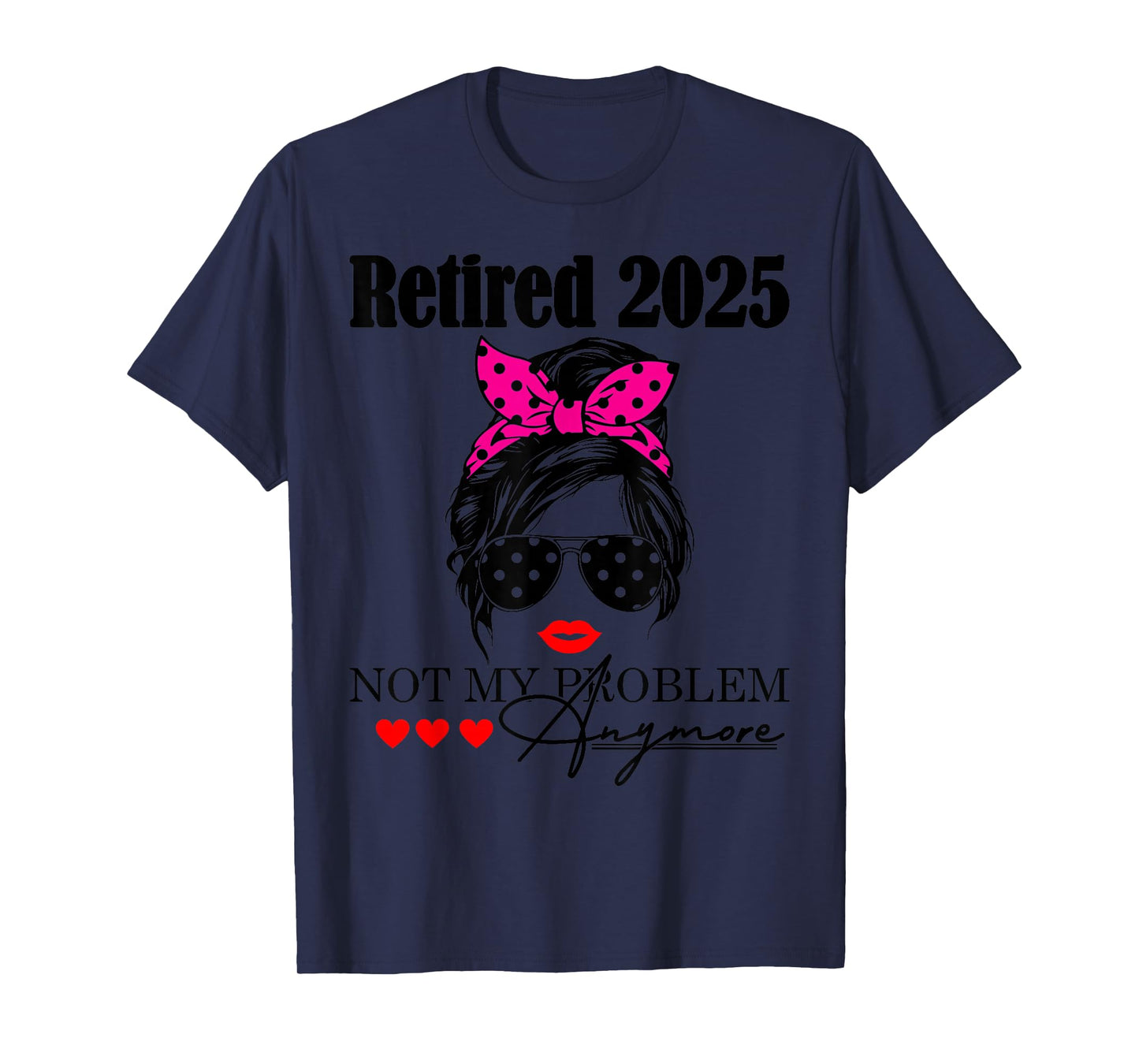 Retired 2025 Messy Hair Women Not My Problem Anymore Mom T-Shirt