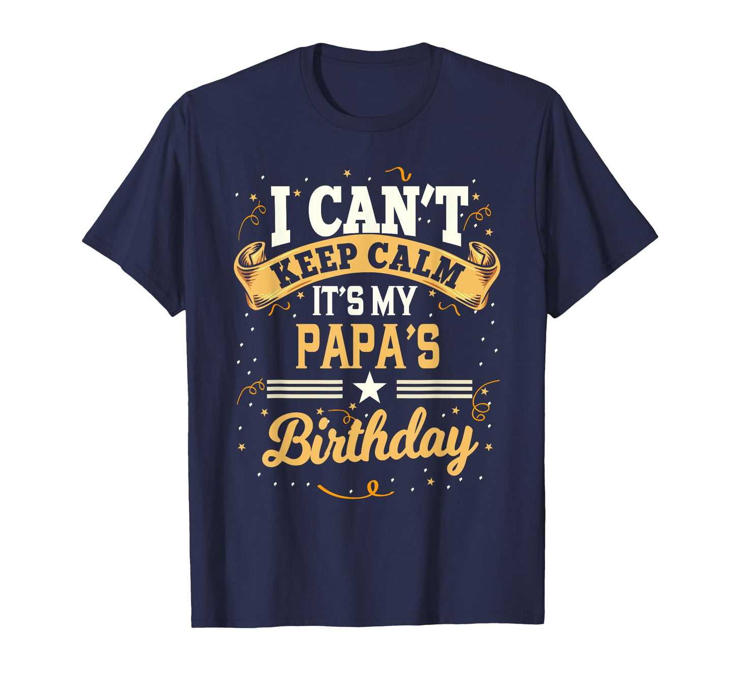 I Can't Keep Calm It's My Papa Birthday T-Shirt