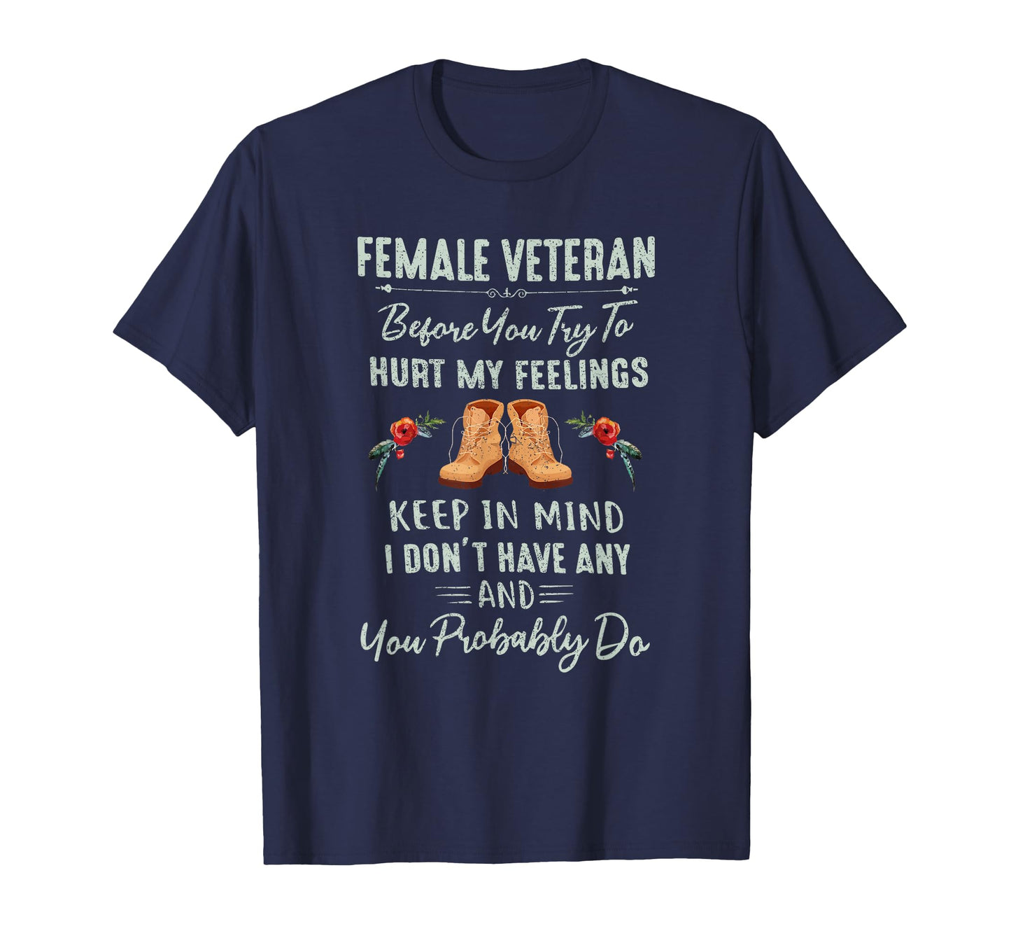 Female Veteran Before You Try To Hurt My Feelings T-Shirt