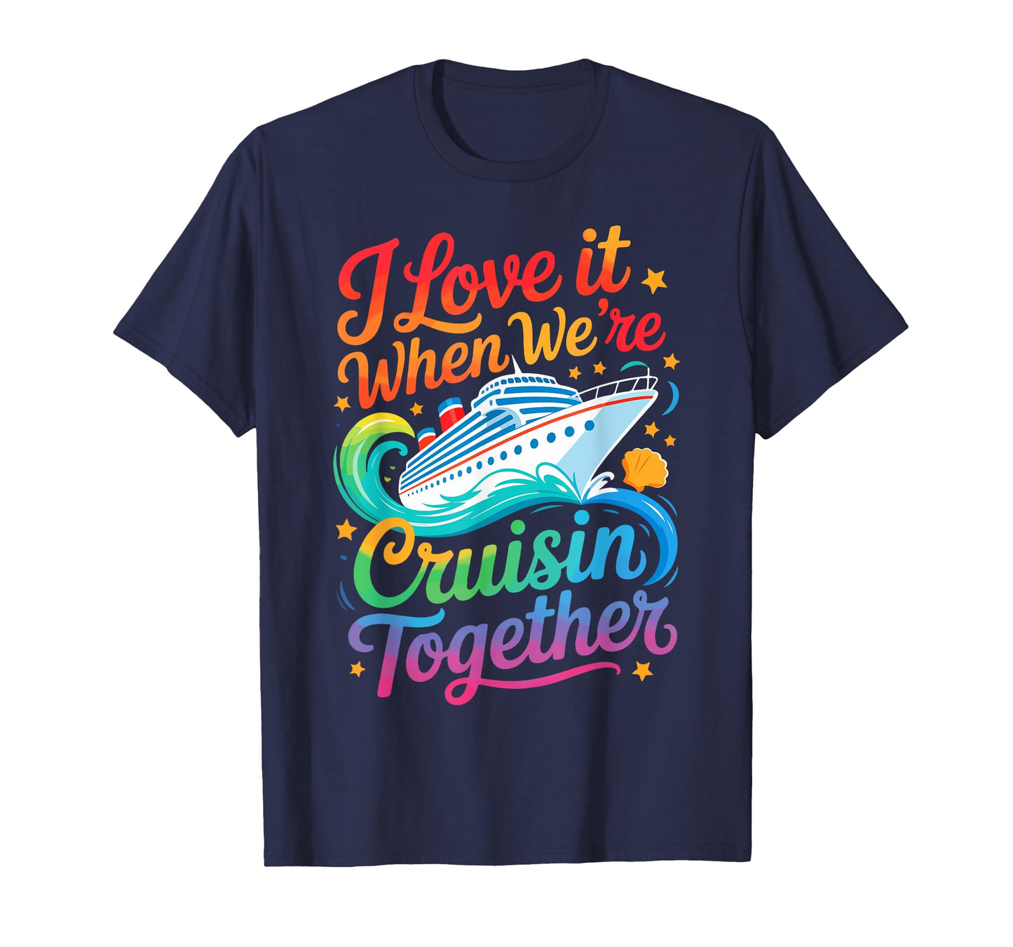 I Love It When We Are Cruisin Together Funny Family Cruise T-Shirt