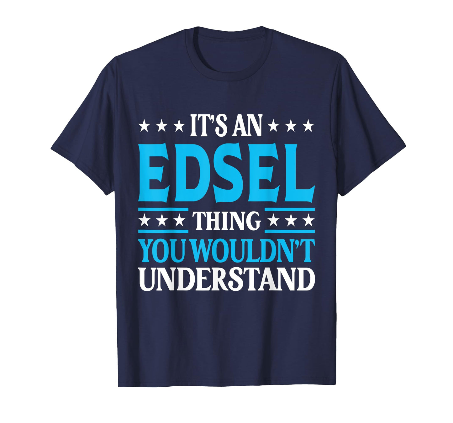 It's An Edsel Thing Wouldn't Understand Personal Name Edsel T-Shirt