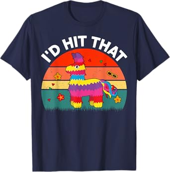 Id Hit That Pinata Cinco De Mayo Funny Mexican Boy Men Women T-Shirt