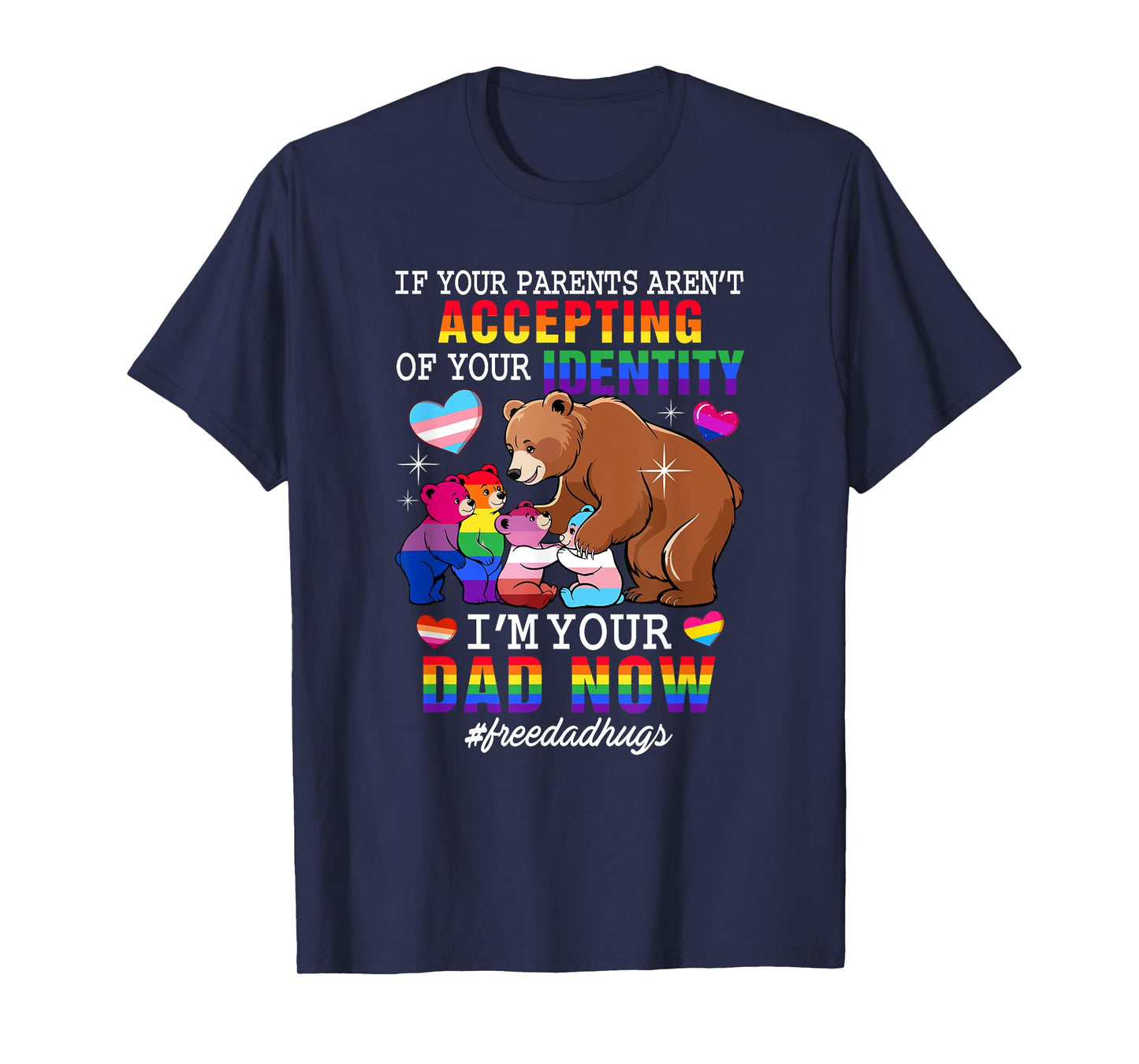 If Parents Aren't Accepting I'm Your Dad Now Proud LGBT T-Shirt