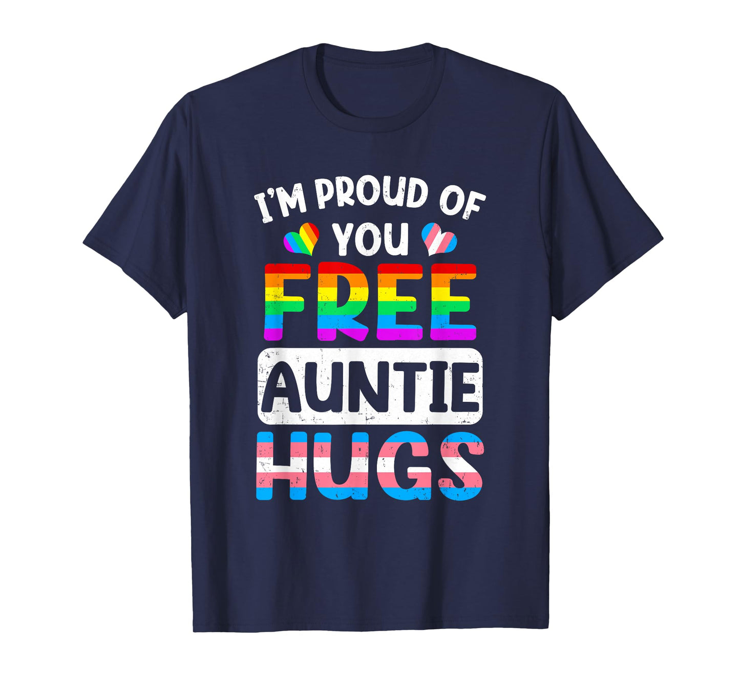I'm Proud Of You Free Auntie Hugs Lgbt Lgbtq Gay Pride T-Shirt