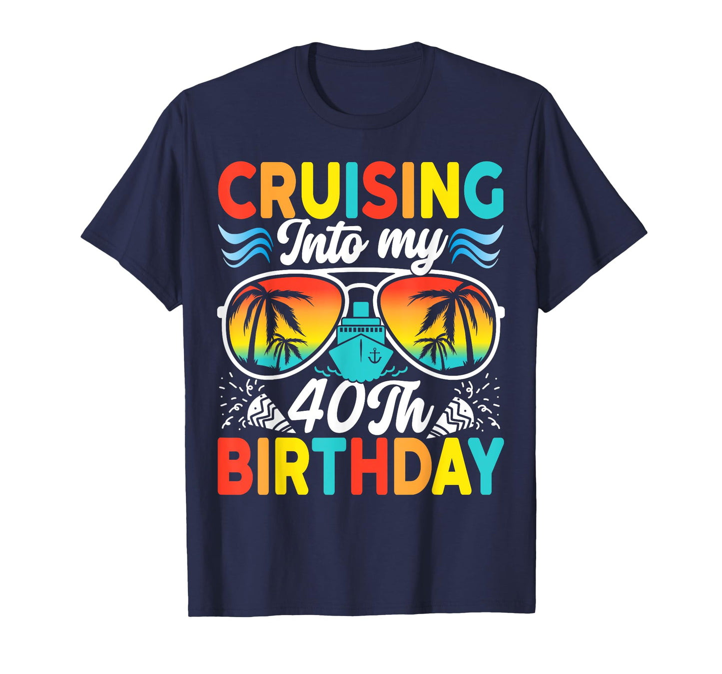 Cruising Into My 40th Birthday Family Cruise 40 Birthday T-Shirt
