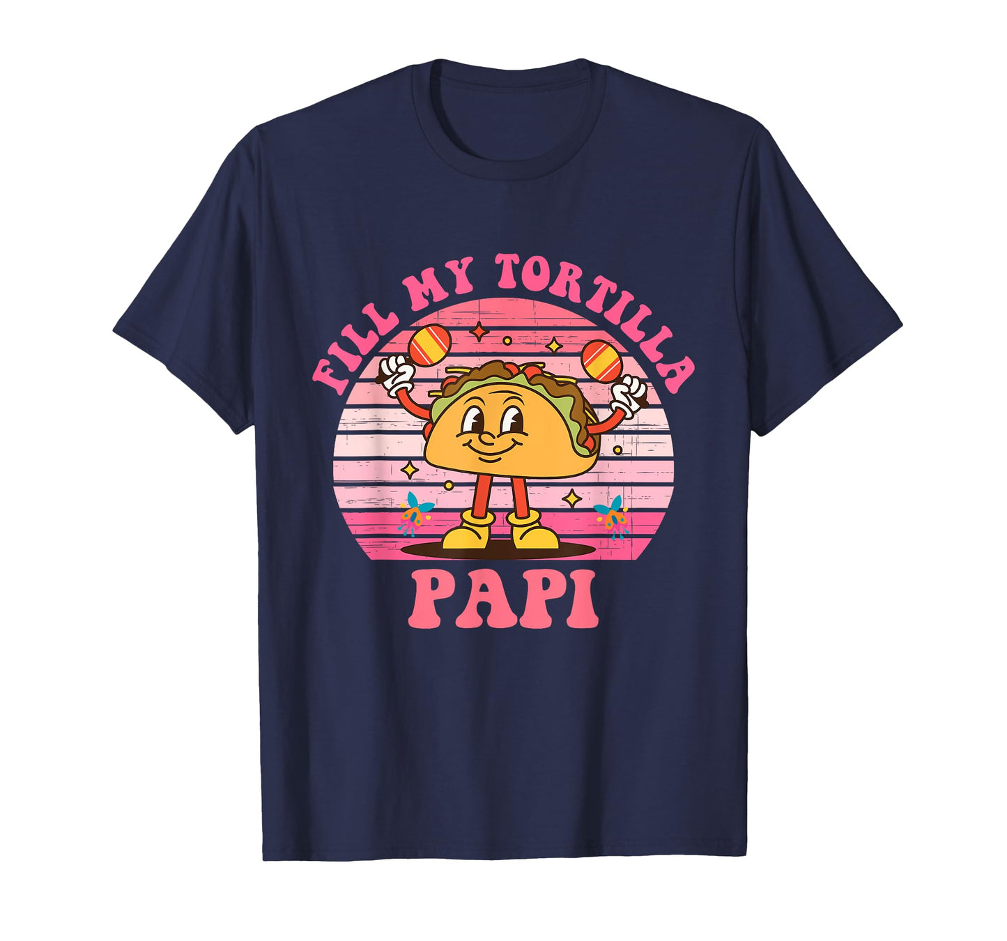 Fill My Tortilla Papi Tacos Cinco de Mayo Design T-Shirt