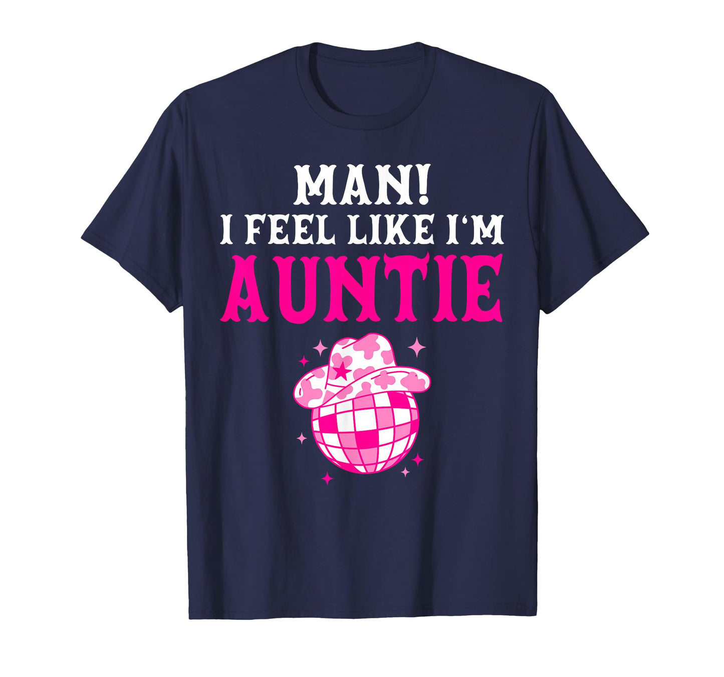 Man I Feel Like I'm Auntie Birthday Cowgirl Matching Family T-Shirt