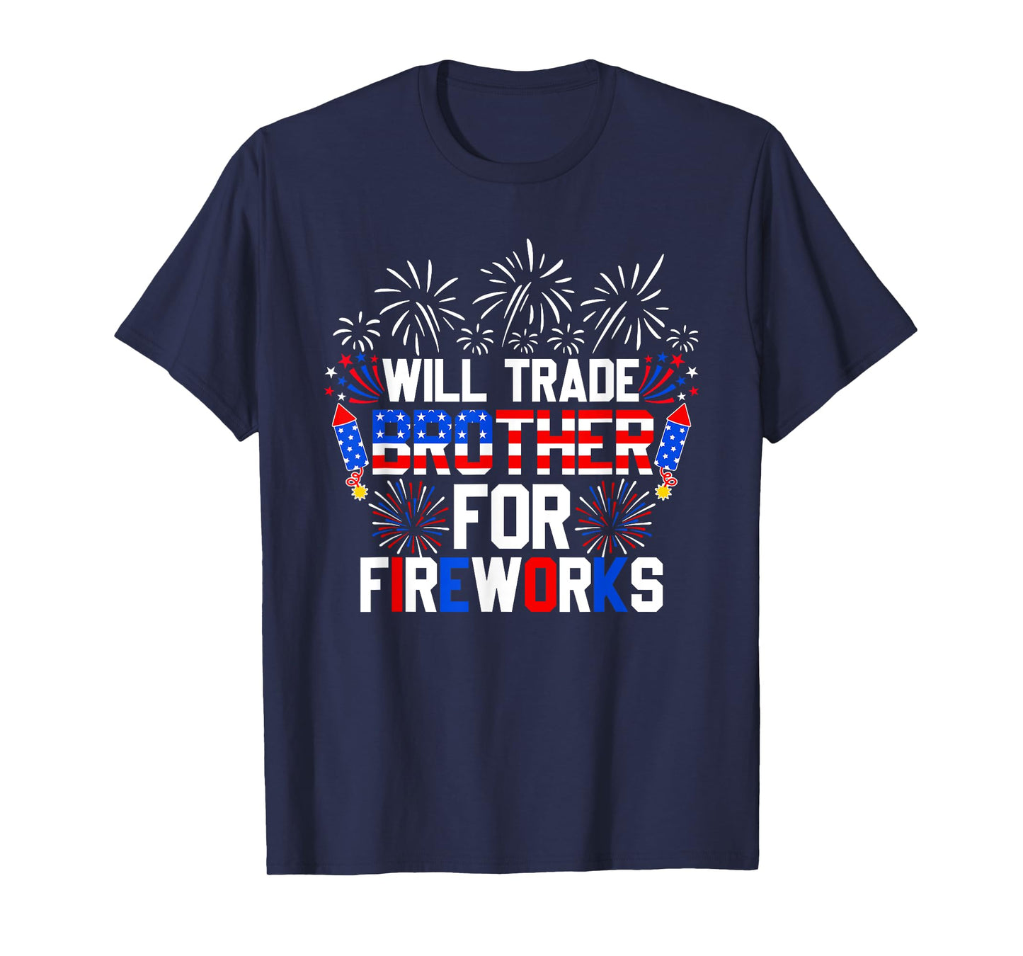 Will Trade Brother For Fireworks Funny 4th Of July Patriotic T-Shirt