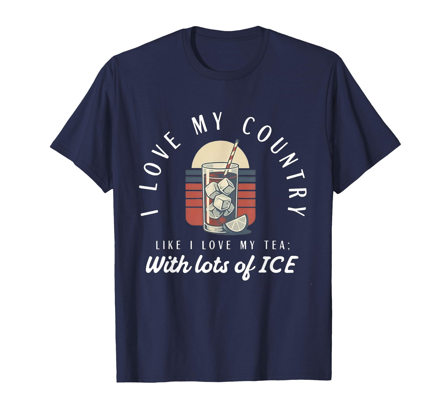 I love my country like i love my tea with lots of ice T-Shirt