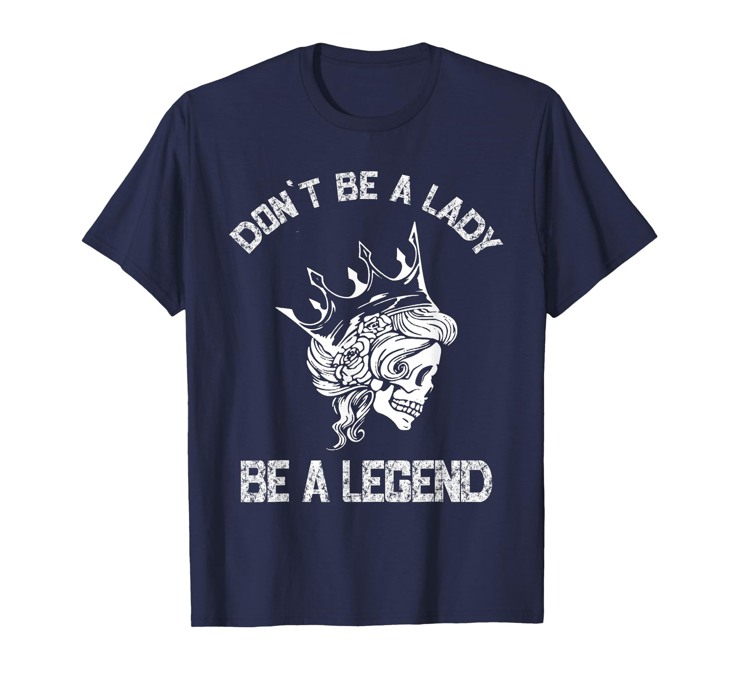 Don't Be A Lady Be A Legend Lady For Women T-Shirt