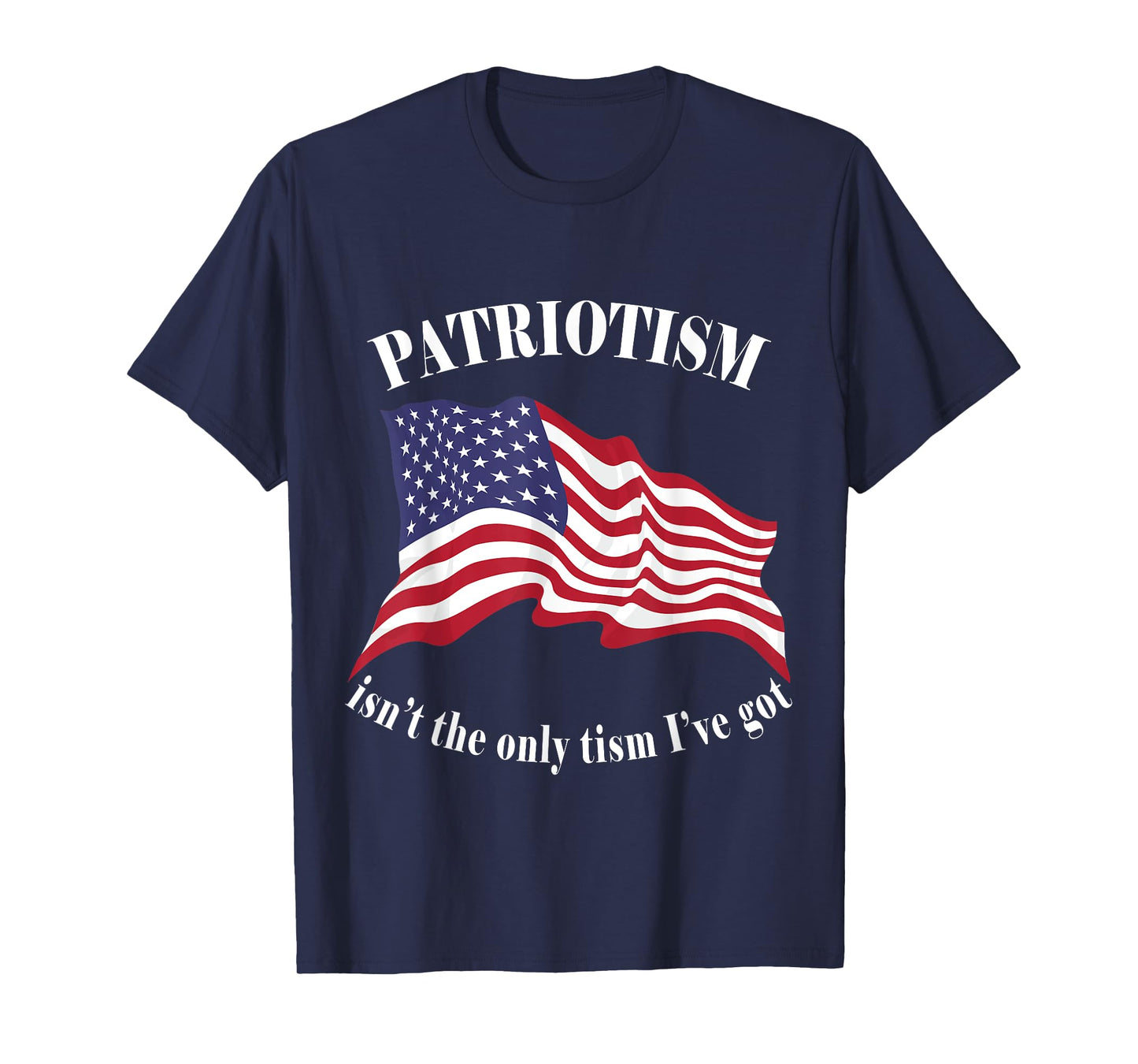 Patriotism isn't the only tism I've got American Flag Autism T-Shirt