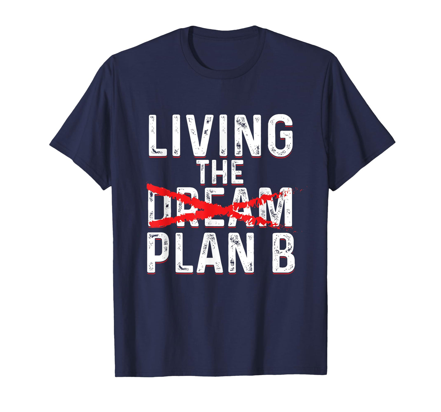 Funny Living Dream Plan B | Inspiration Motivation T-Shirt