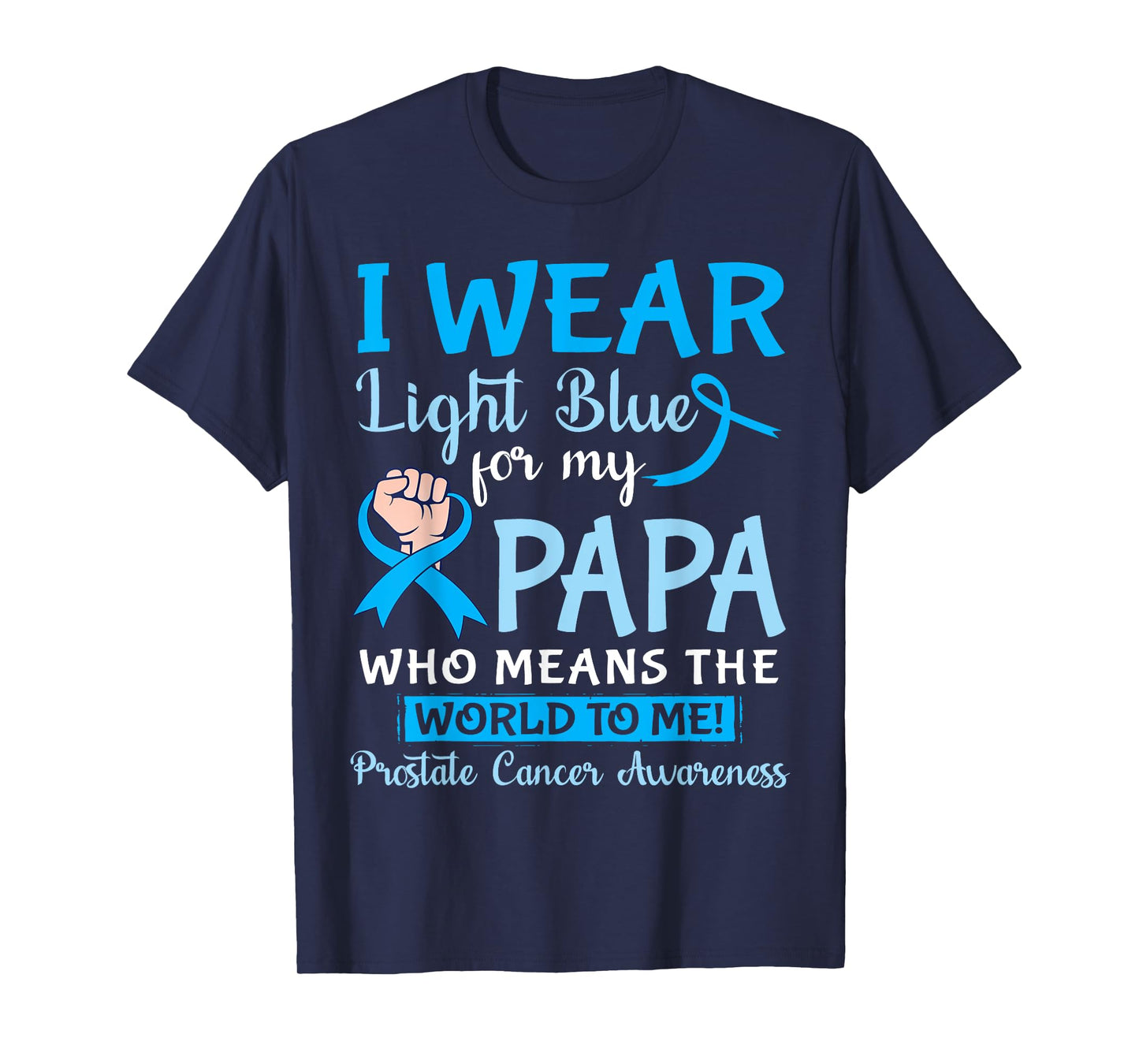 I Wear Light Blue For My Papa Means The World To Me Prostate T-Shirt