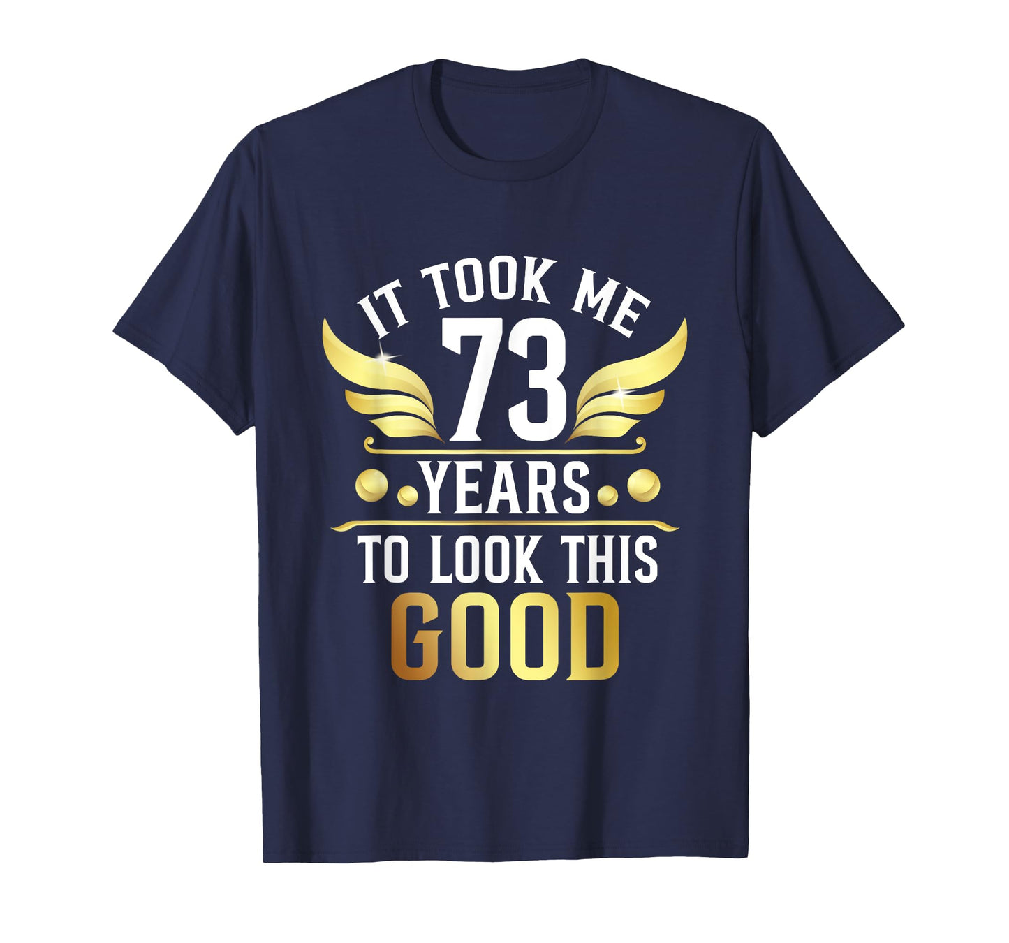 73th Birthday Party It Took Me 73 Years To Look This Good T-Shirt