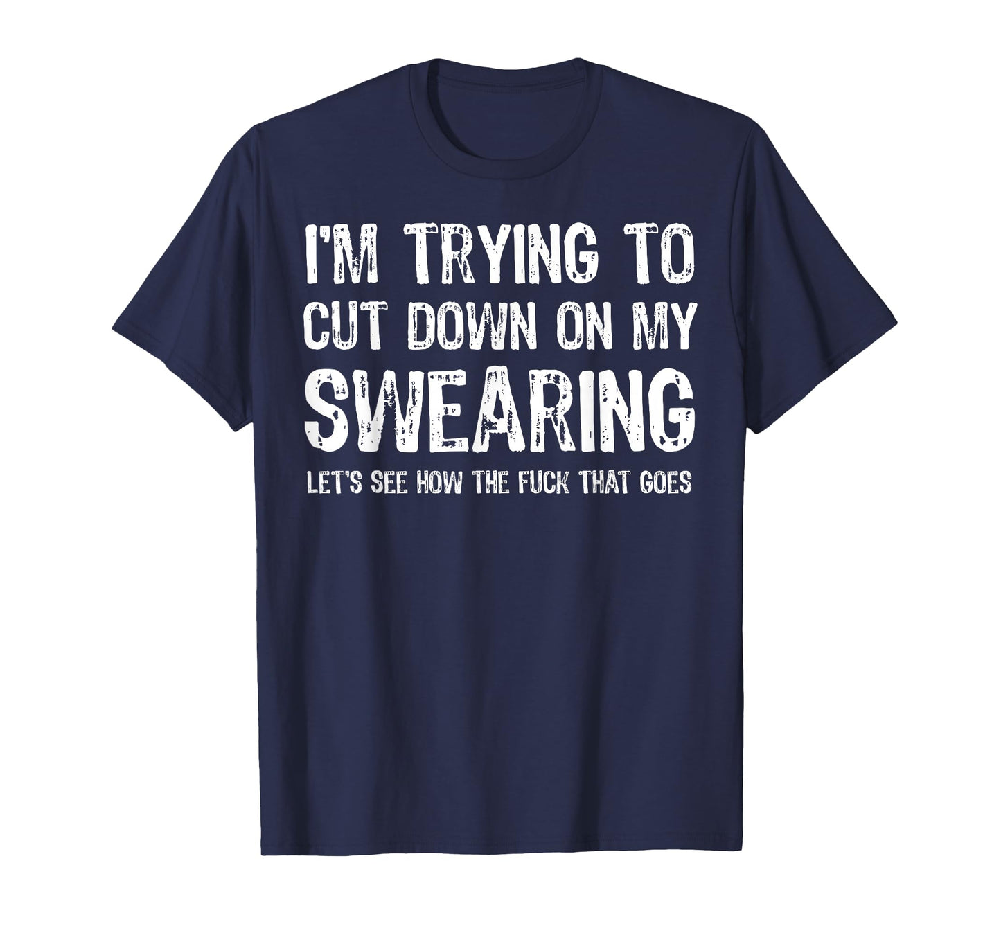 I'm Trying To Cut Down On My Swearing Let's See How The Fuck T-Shirt