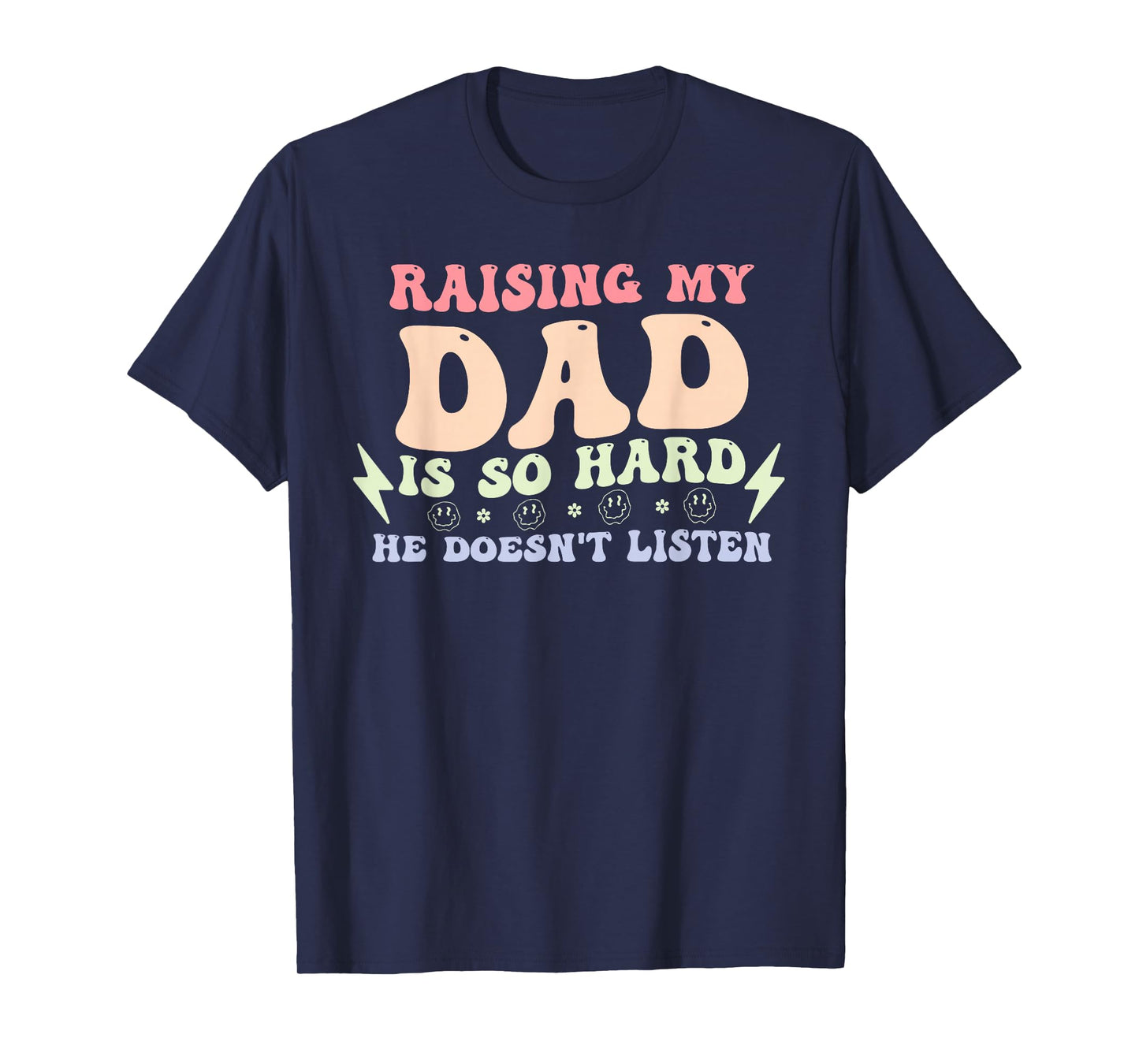 Raising My Dad is So Hard He Doesn't Listen T-Shirt