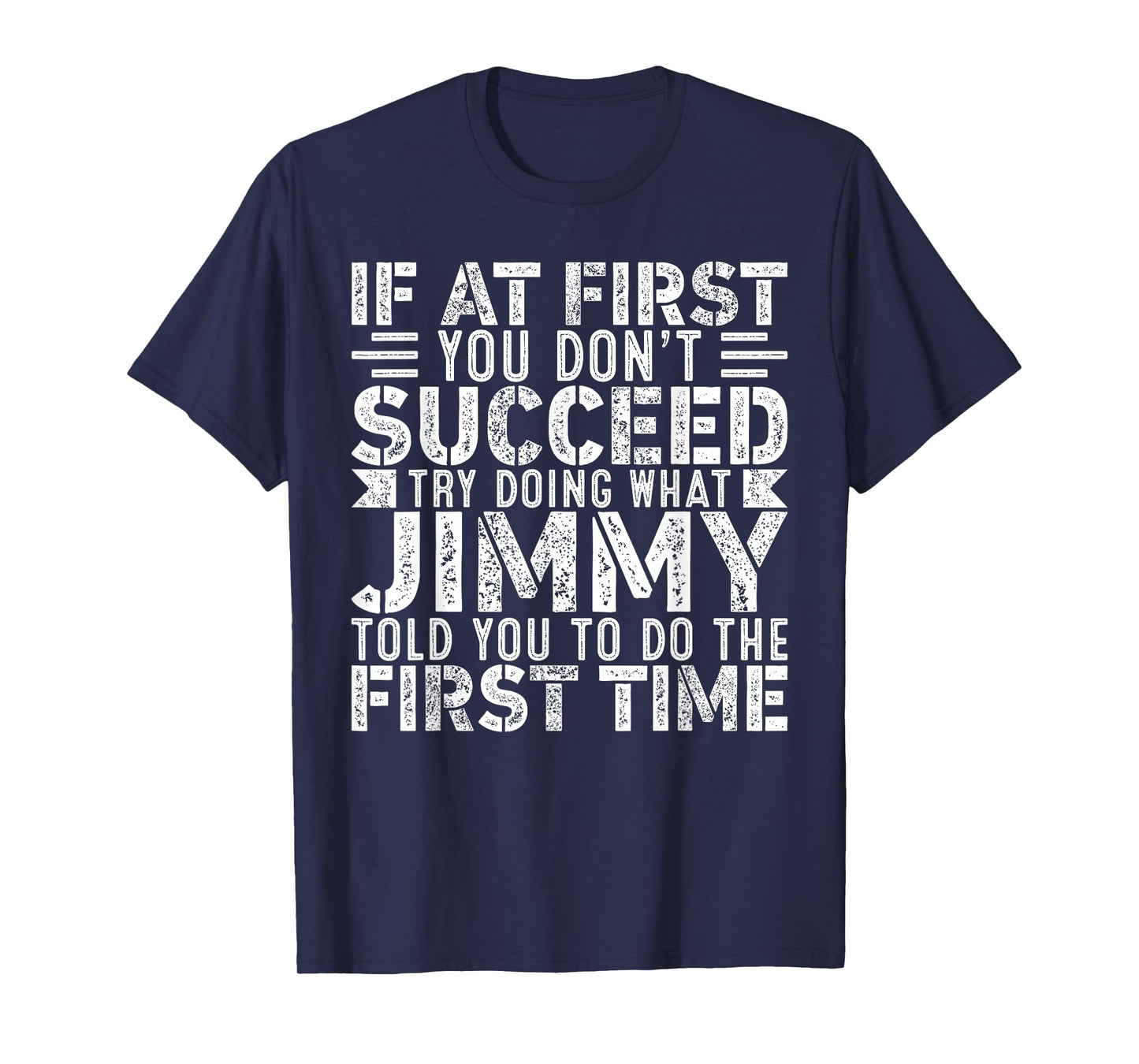 If At First You Don't Succeed Try Doing What Funny JIMMY T-Shirt