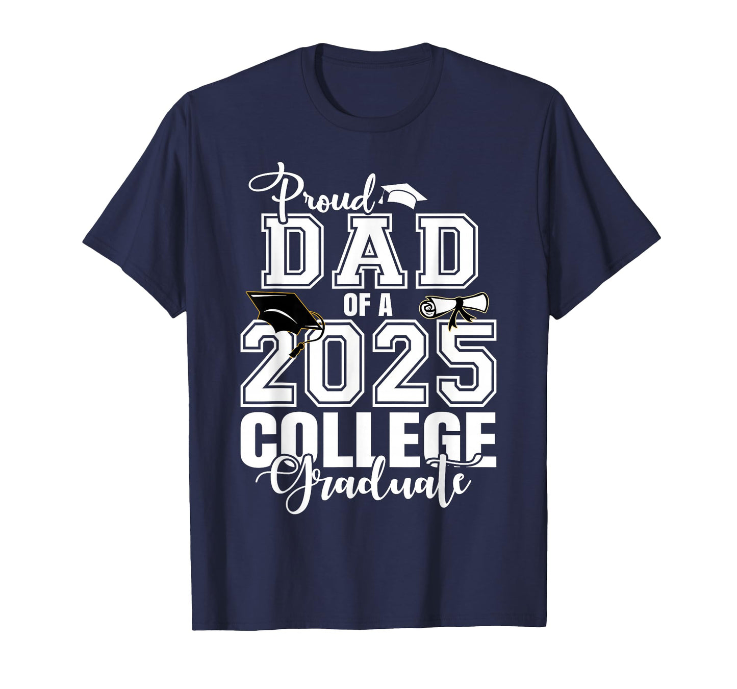 Proud Dad Of A 2025 College Graduate Graduation T-Shirt