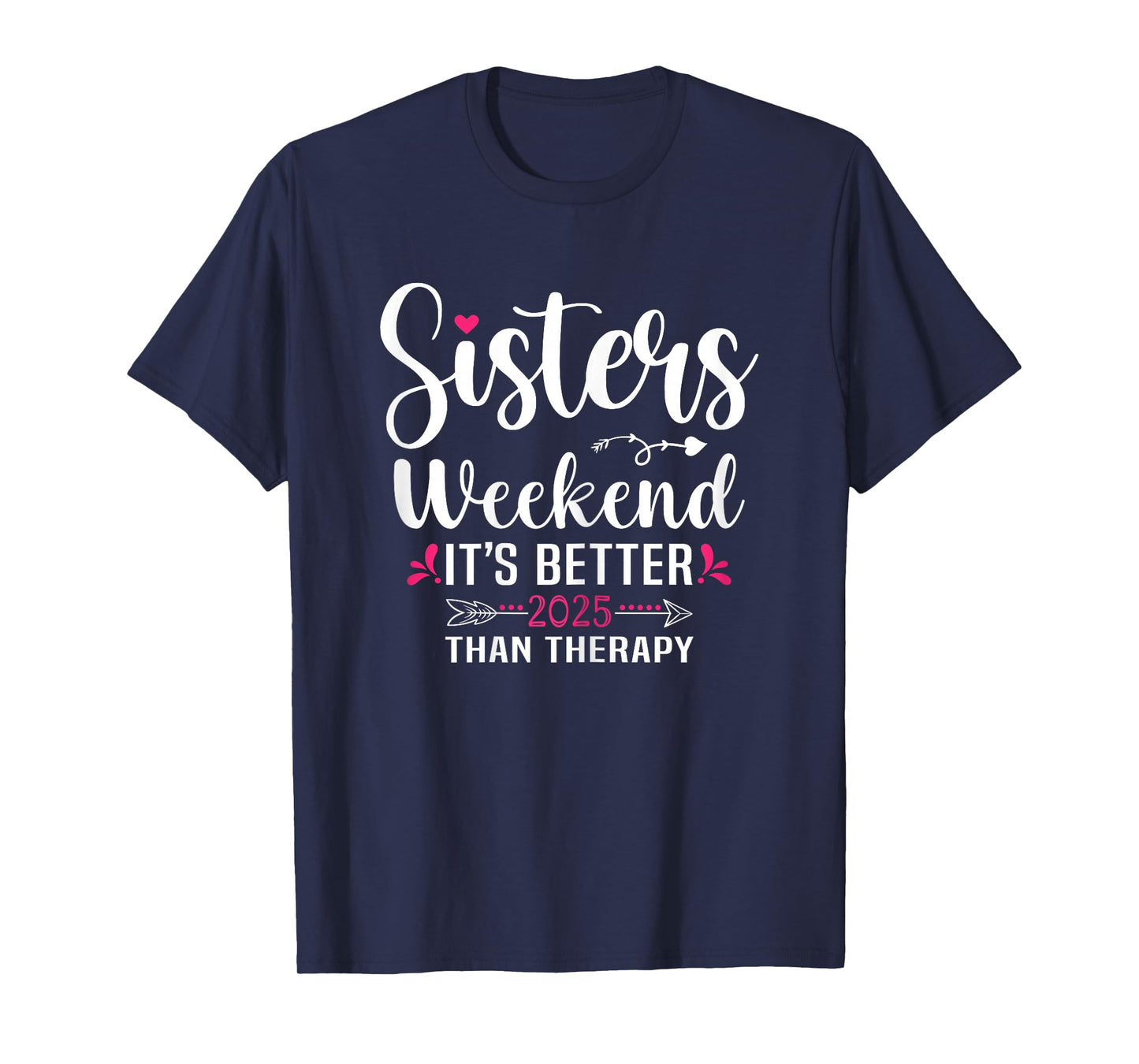 Sisters Weekend It's Better Than Therapy 2025 Sisters Trip T-Shirt