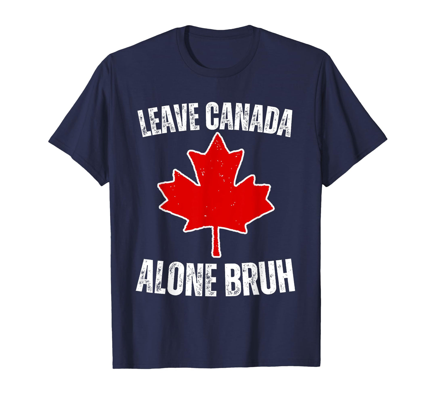 Leave Canada Alone Bruh Funny Canadian Tariffs Pro Canada T-Shirt