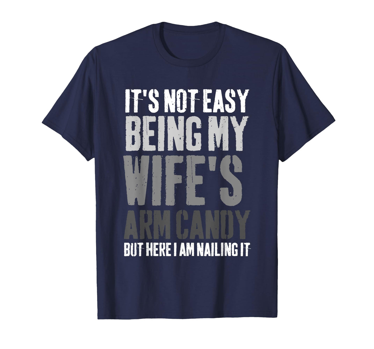 It's Not Easy Being My Wife's Arm Candy Retro Funny Husband T-Shirt