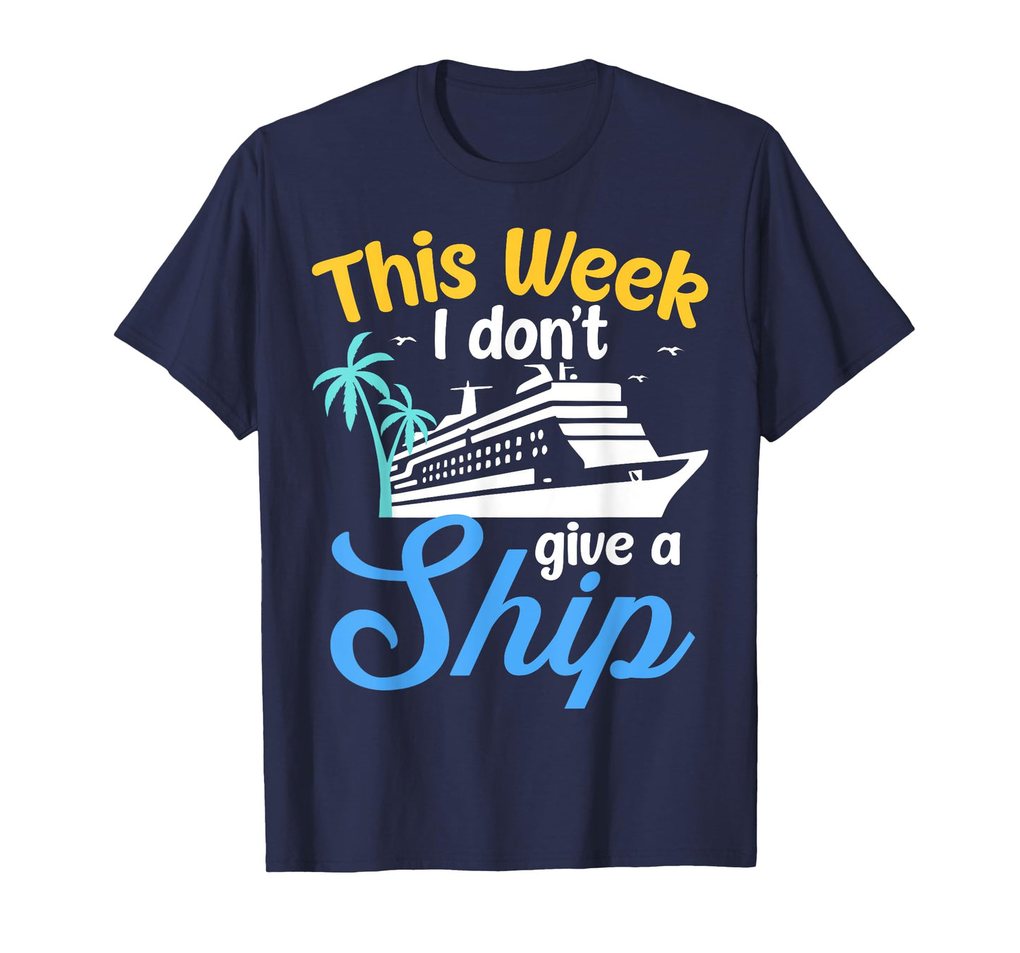 This Week I Don't Give Ship Cruise Ship Vacation Trip Family T-Shirt