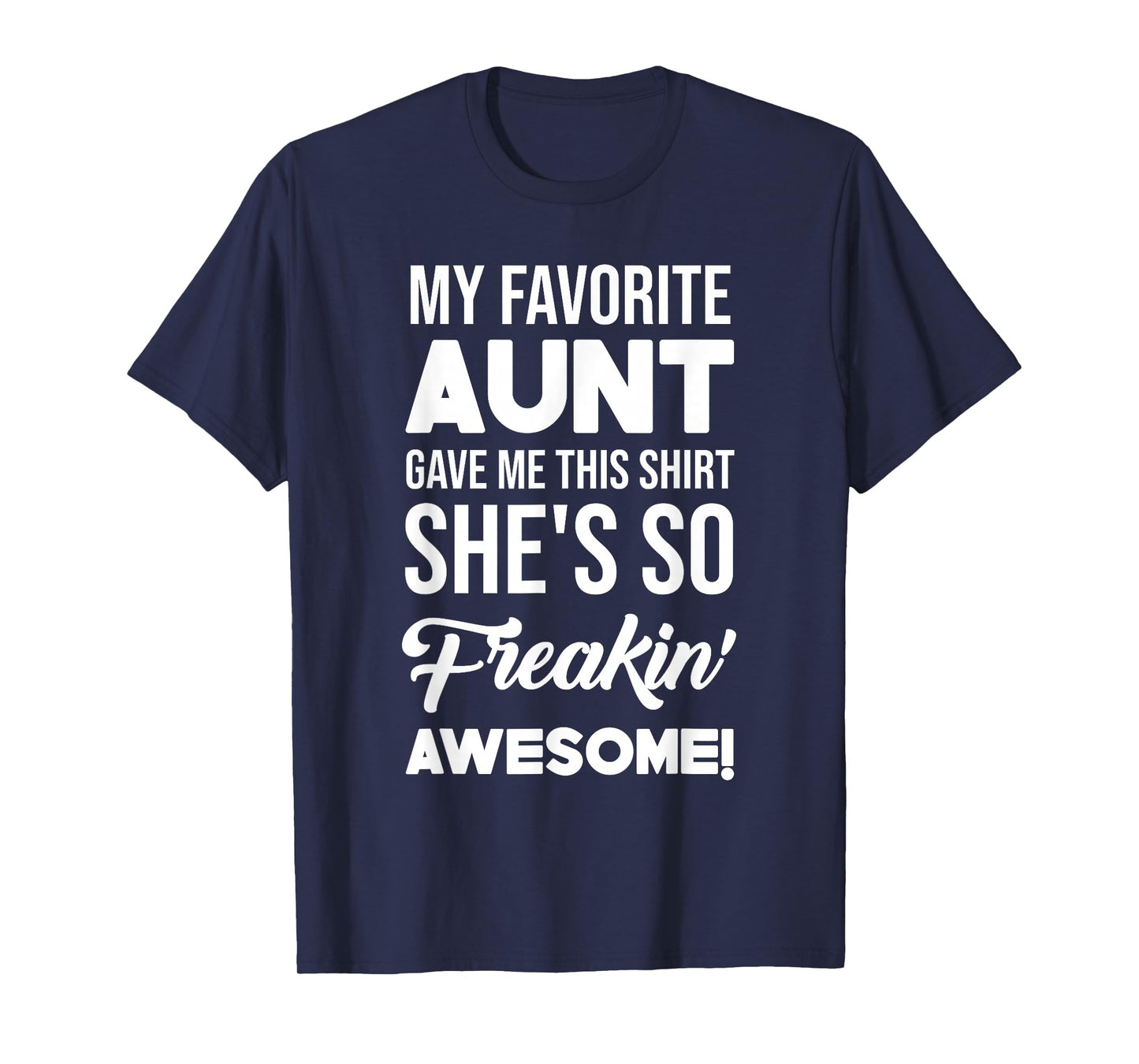 My Favorite Aunt Gave Me This Shirt She's Freakin' Awesome T-Shirt