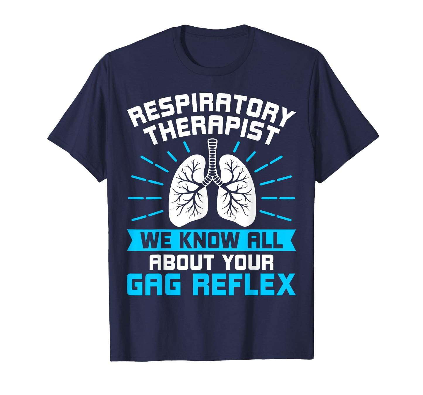 Respiratory Therapist RT We Know All About Your Gag Reflex T-Shirt