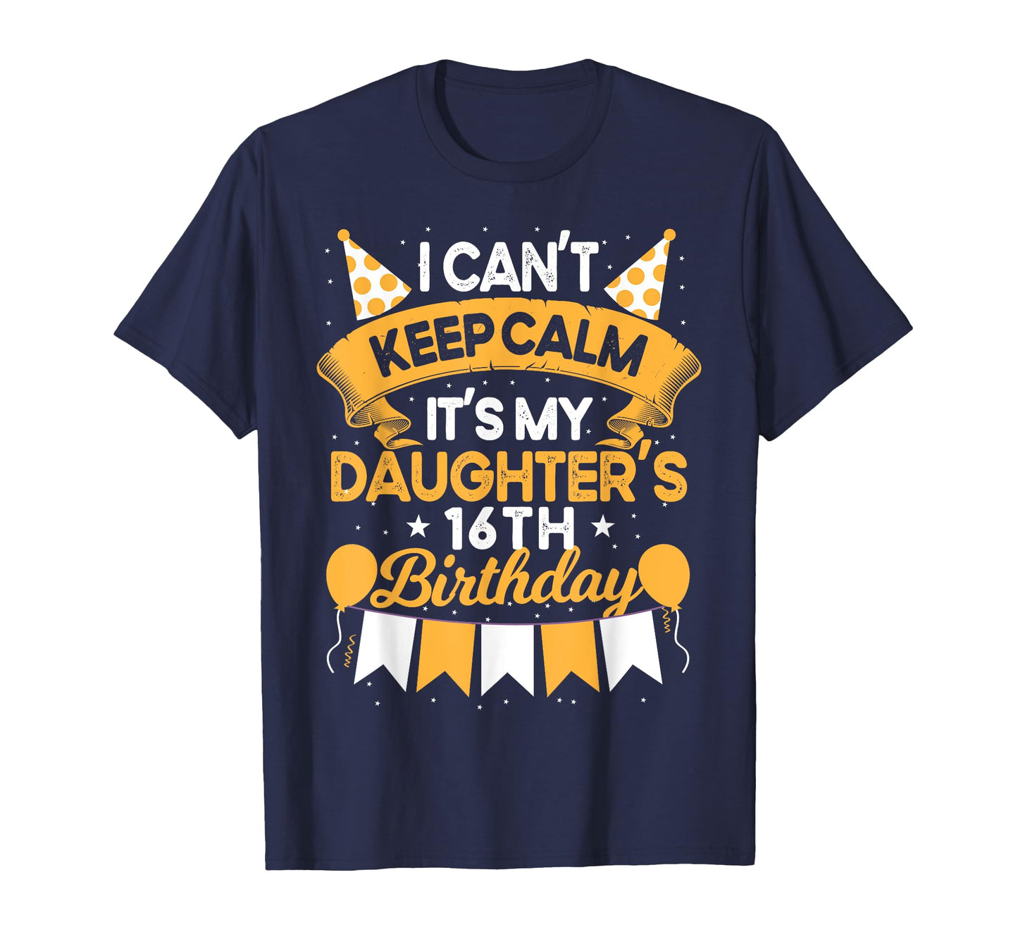 I Can't Keep Calm It's My Daughter 16th Birthday Gift bday T-Shirt