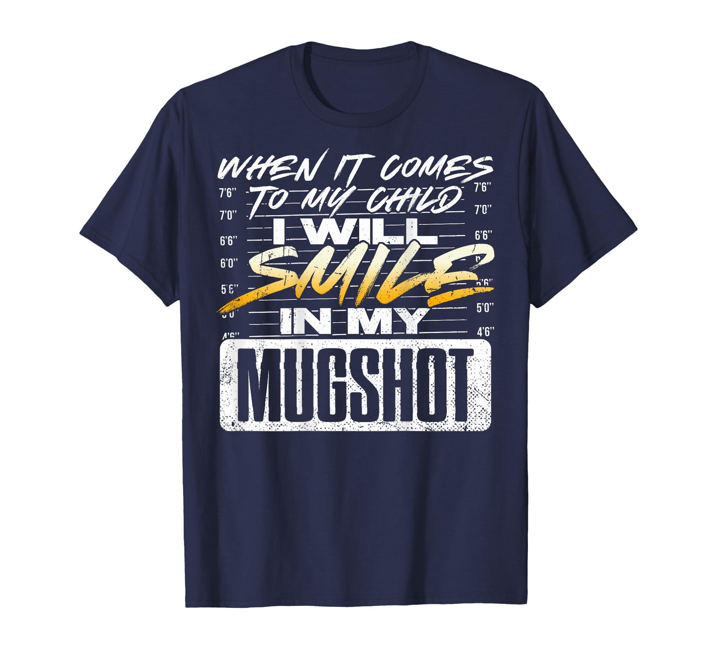 When It Comes to My Child I Will Smile in My Mugshot (Back) T-Shirt