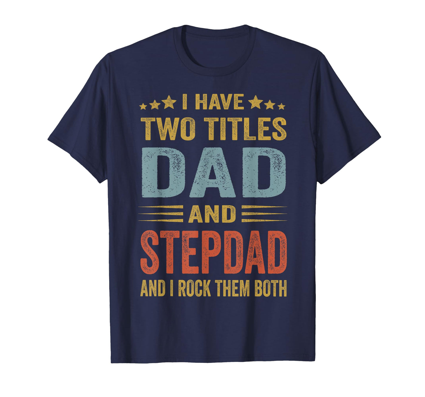 I Have Two Titles Dad And Step-Dad Funny Fathers Day Gift T-Shirt