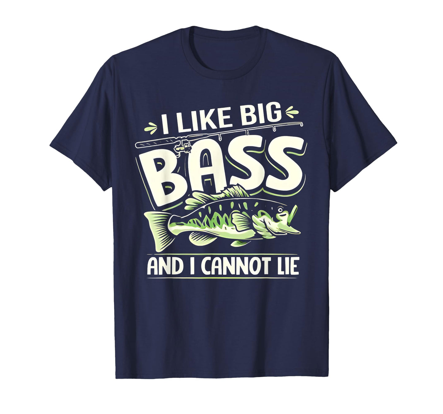 Bass Fishing I Like Big Bass And I Cannot Lie Angler Fisher T-Shirt