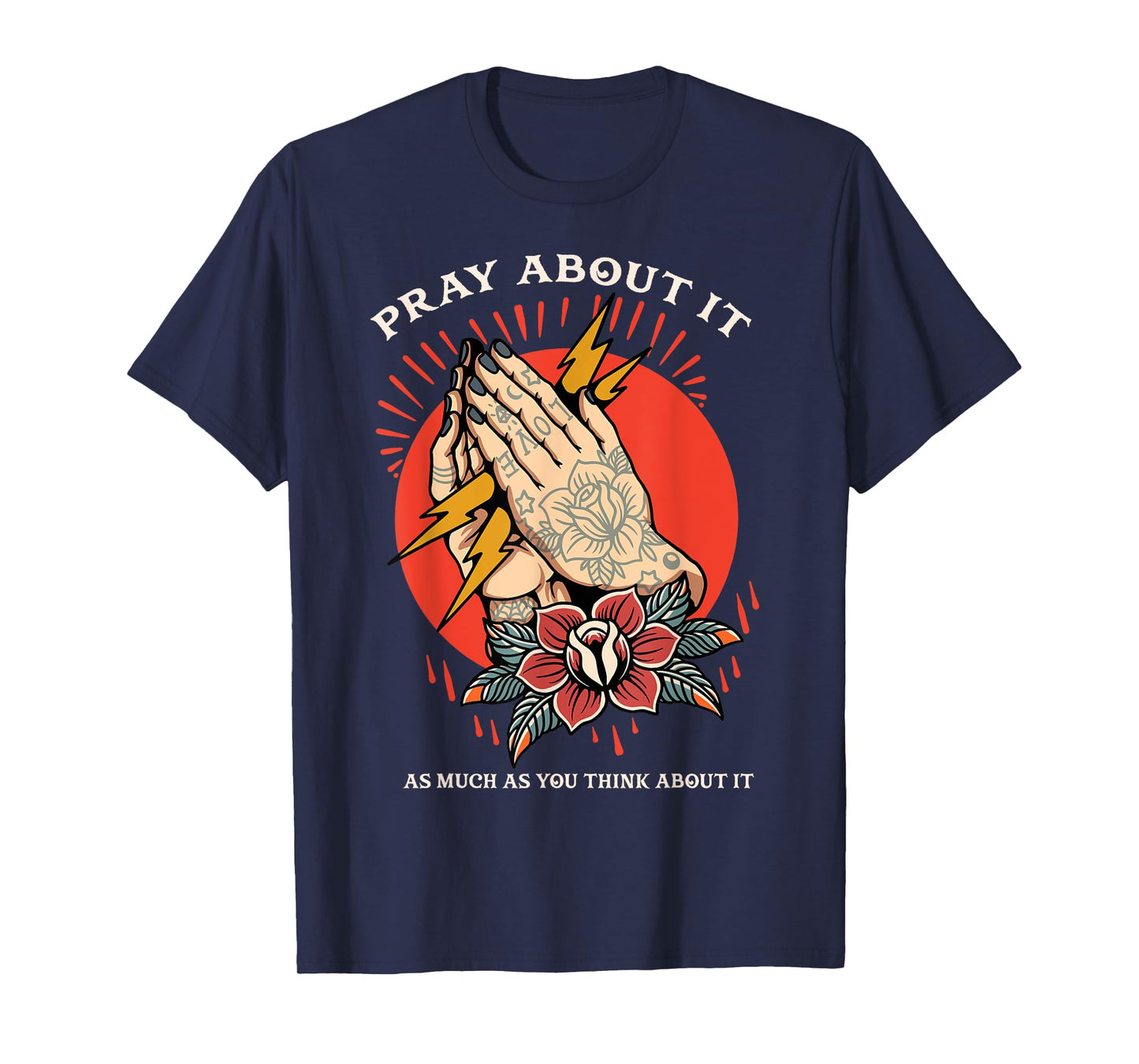 Pray About It As Much As You Think About It T-Shirt