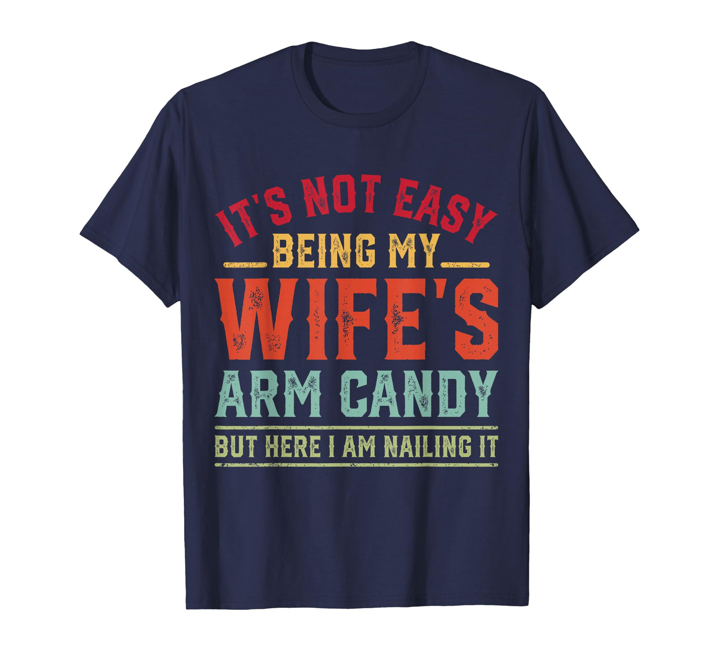 Funny Husband It's Not Easy Being My Wife's Arm Candy Retro T-Shirt