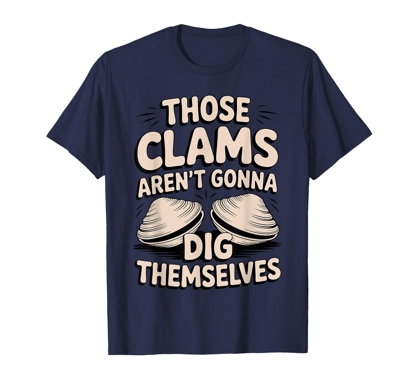 Funny I Dig Clams Design For Clam Digging Lover Men Women T-Shirt