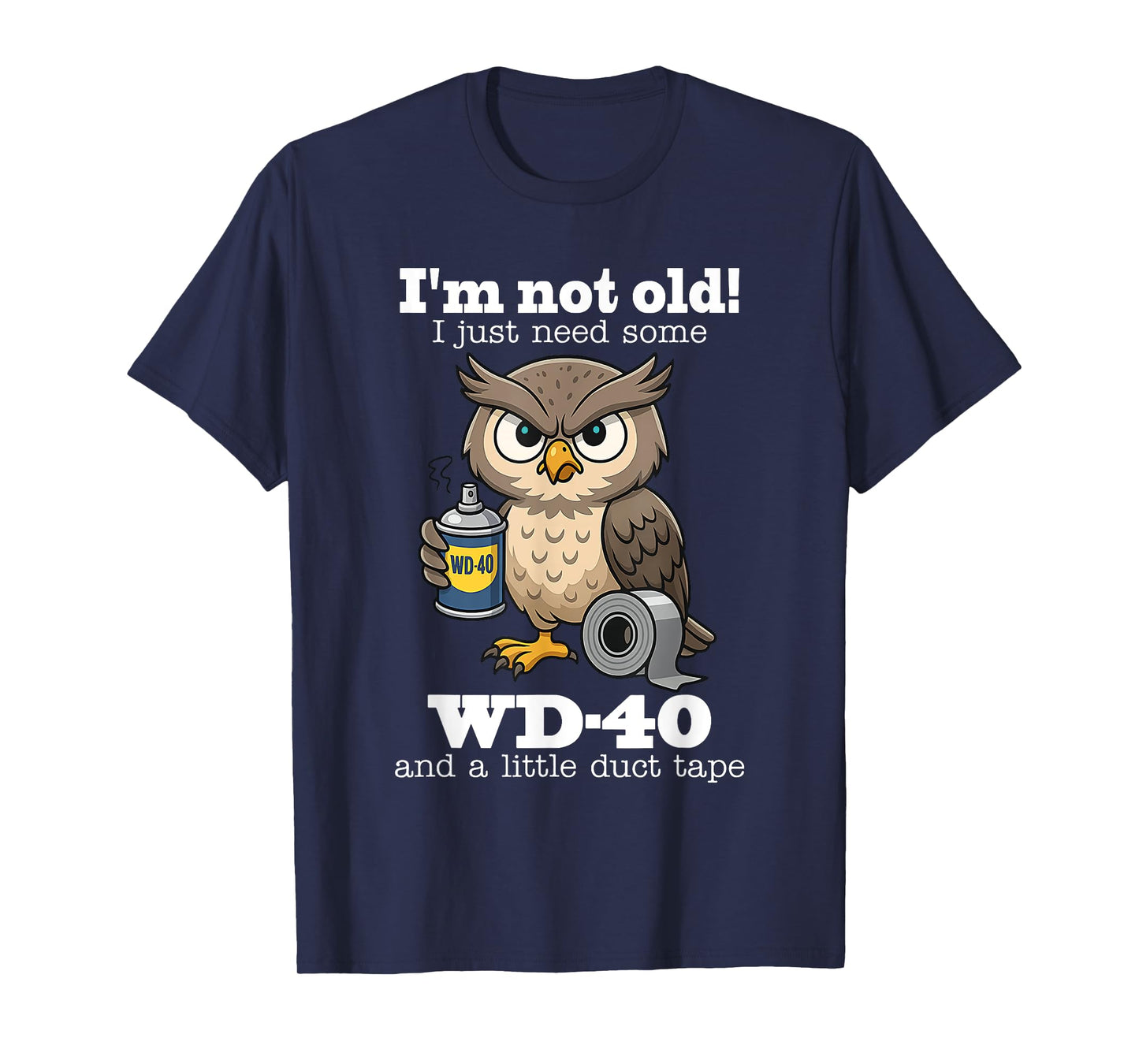 Owl I'm Not Old I Just Need Some WD-40 & A Little Duct Tape T-Shirt