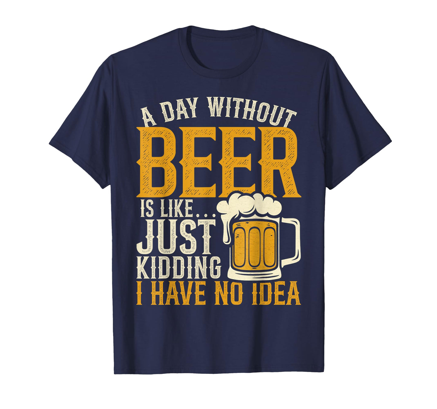 A Day Without Beer Drinking Lover Funny Dad Father's Day T-Shirt
