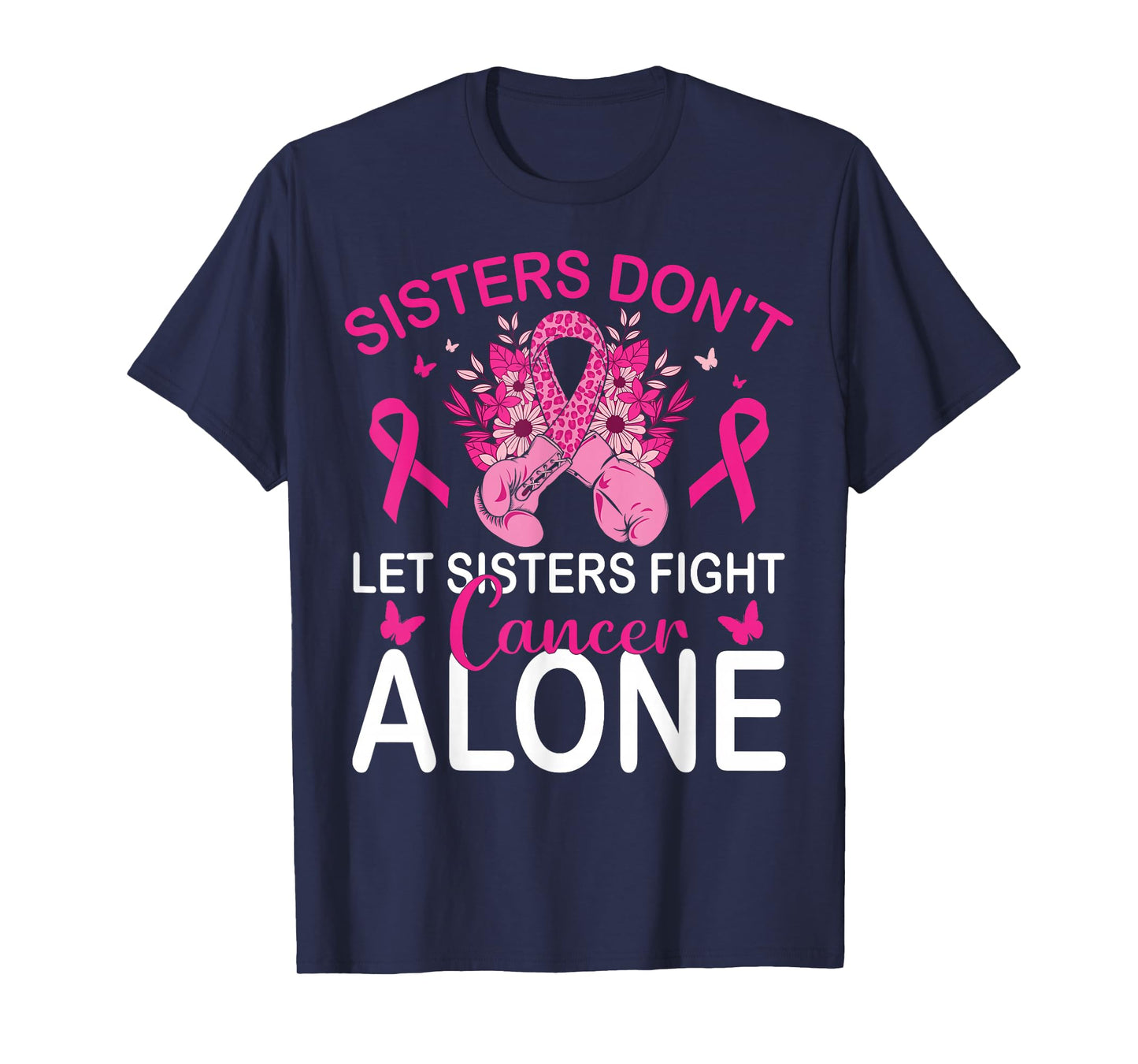 Sisters Don't Let Sisters Fight Breast Cancer Alone Gloves T-Shirt