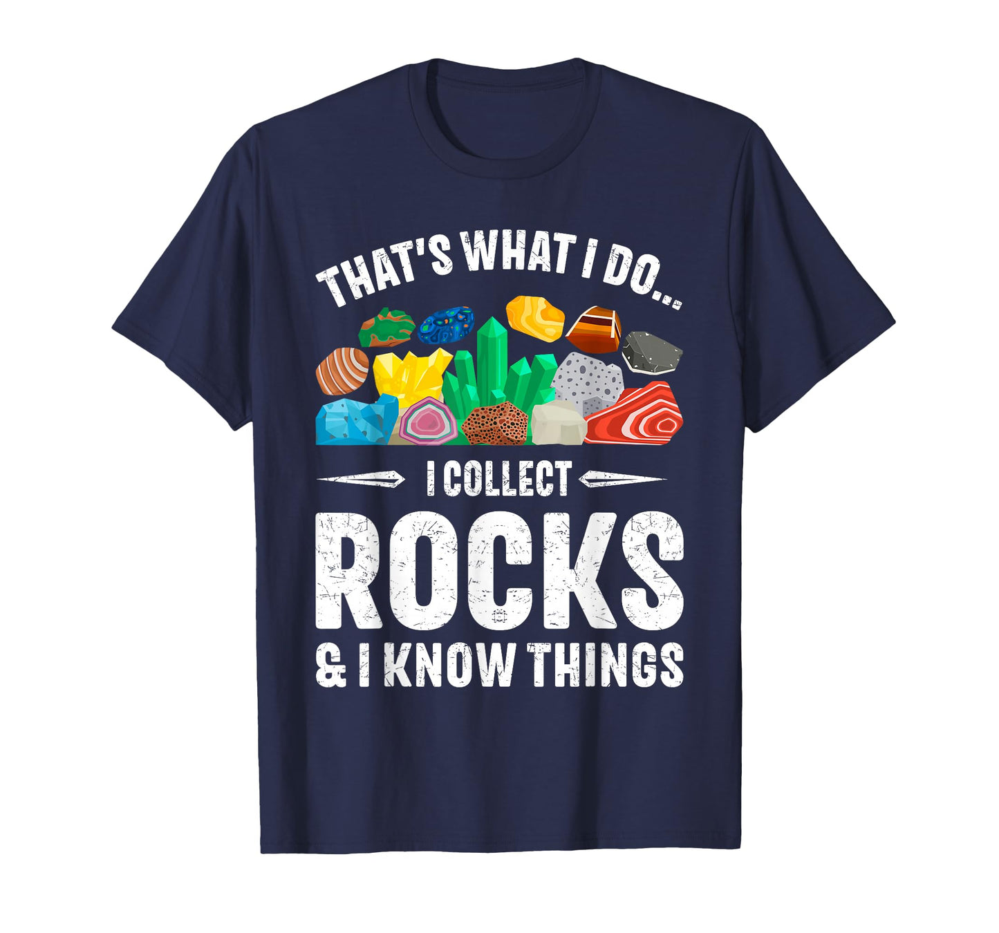 I Collect Rocks & I Know Things Rock Collector Geology T-Shirt