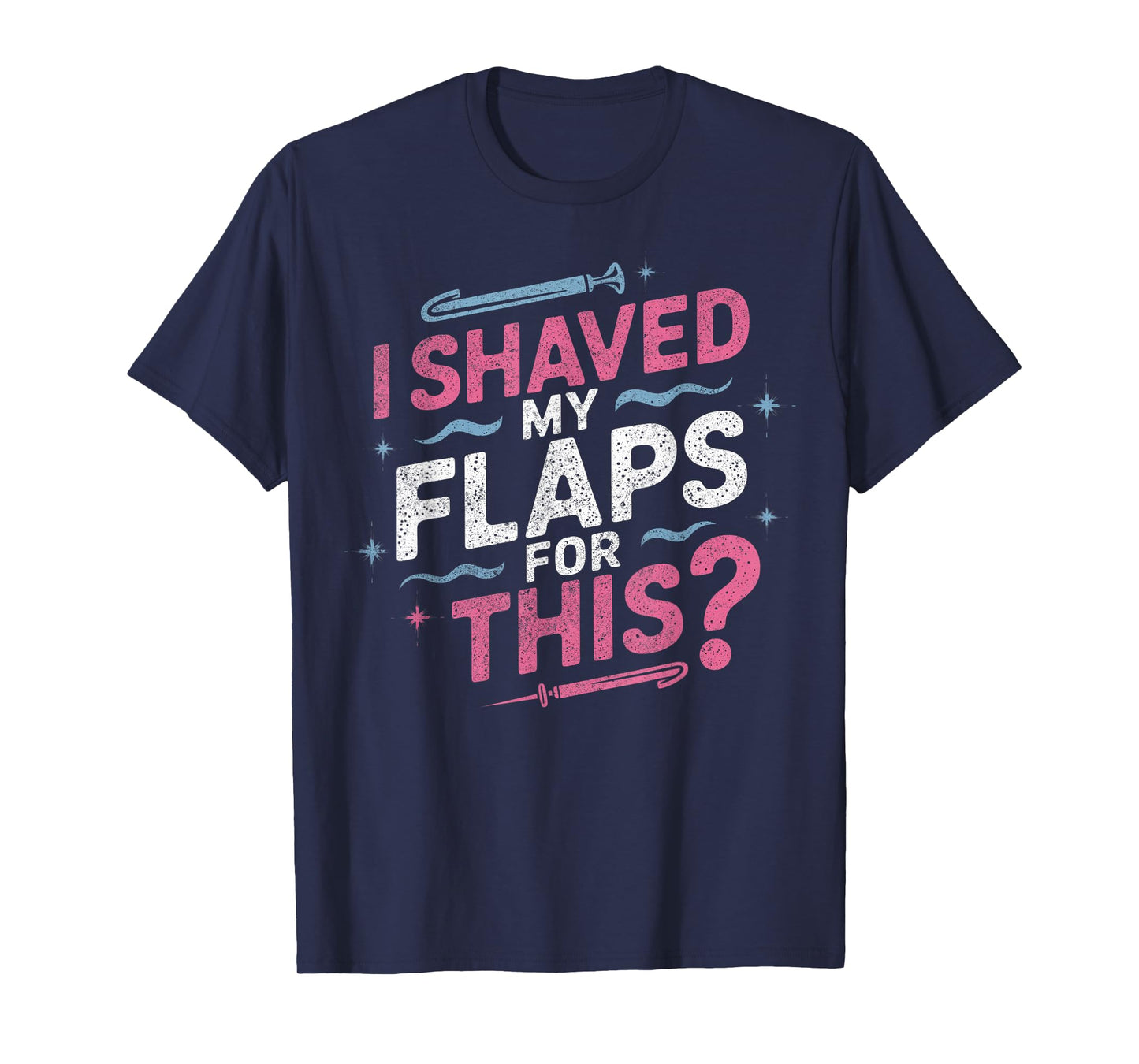 I Shaved My Flaps For This Adult Humor Funny Retro Vintage T-Shirt