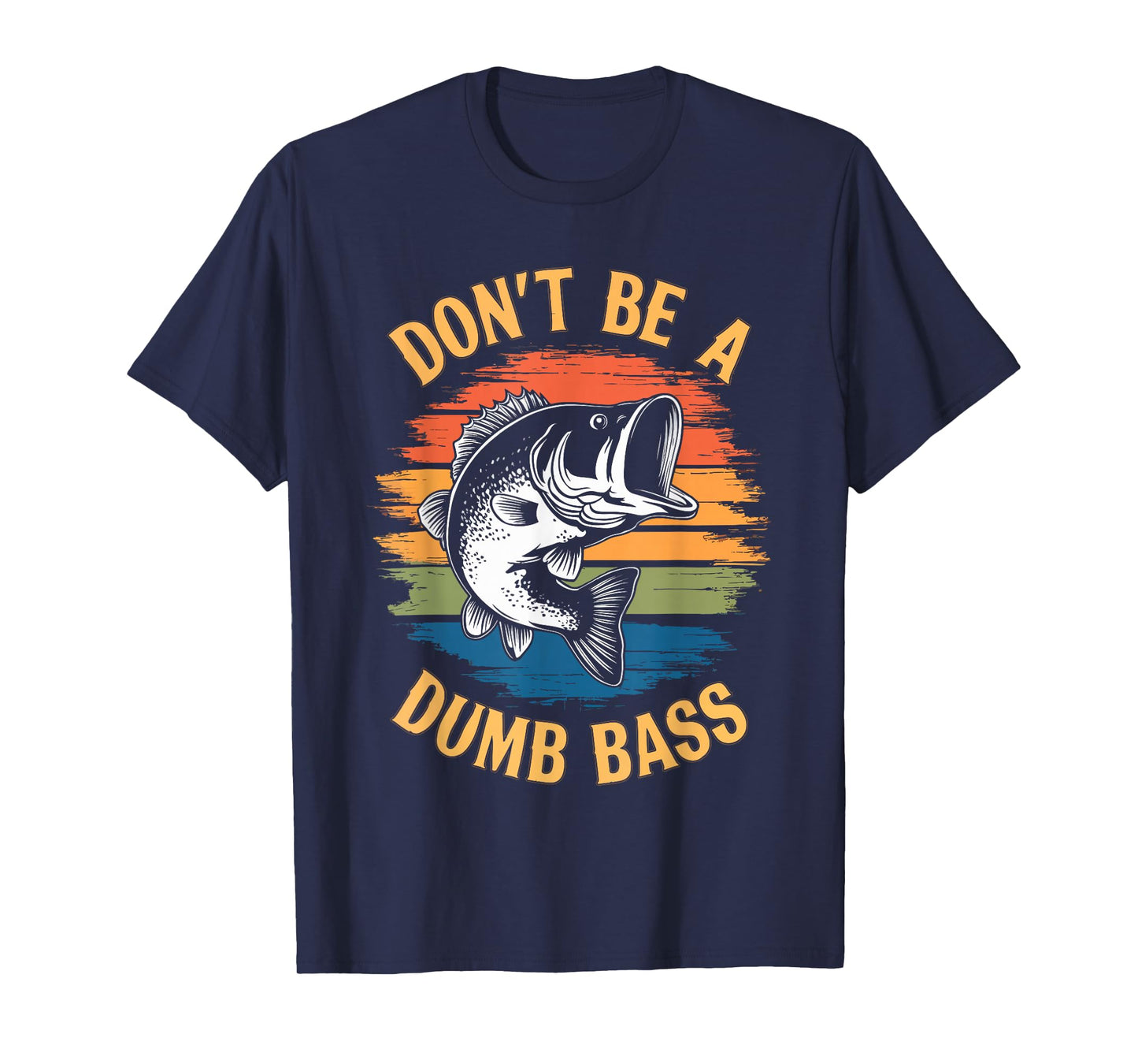 Don't Be A Dumb Bass Shirt Funny Fishing Dad Men Bass Fish T-Shirt
