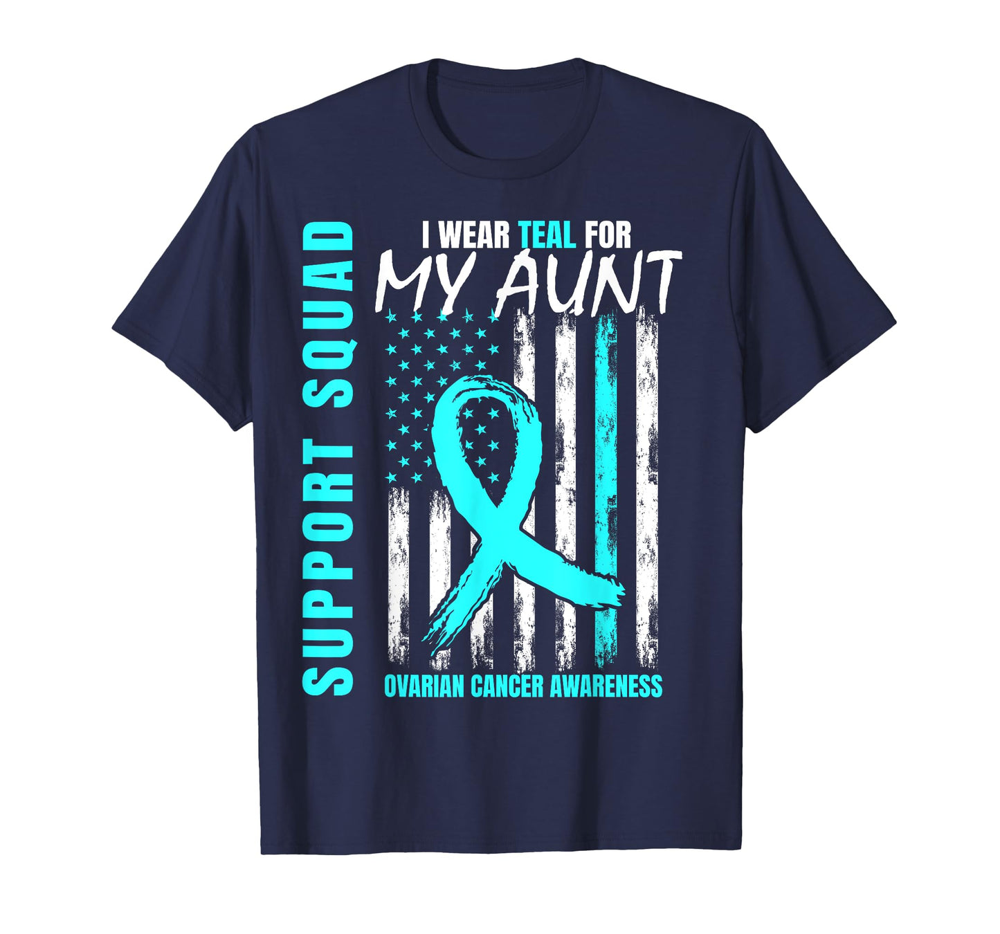 Support Squad I Wear Teal For My Aunt Ovarian Cancer Flag T-Shirt