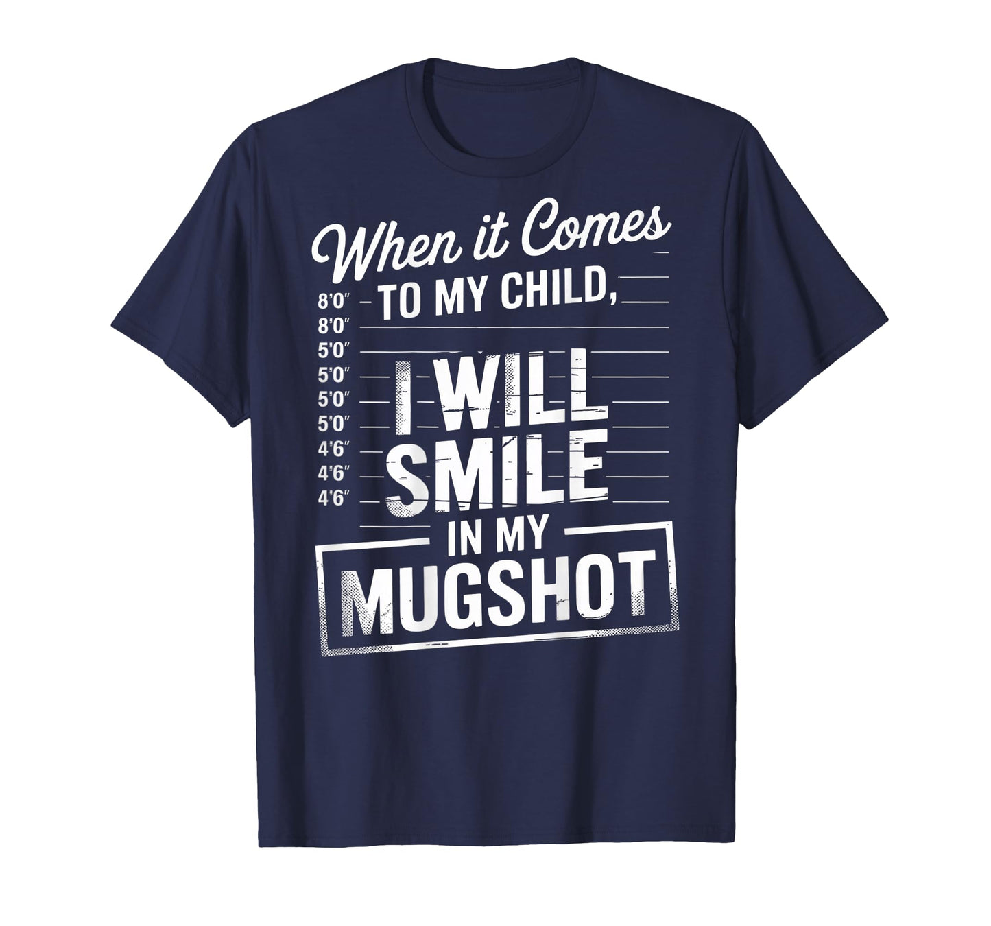 When It Comes to My Child I Will Smile in My Mugshot (Back) T-Shirt