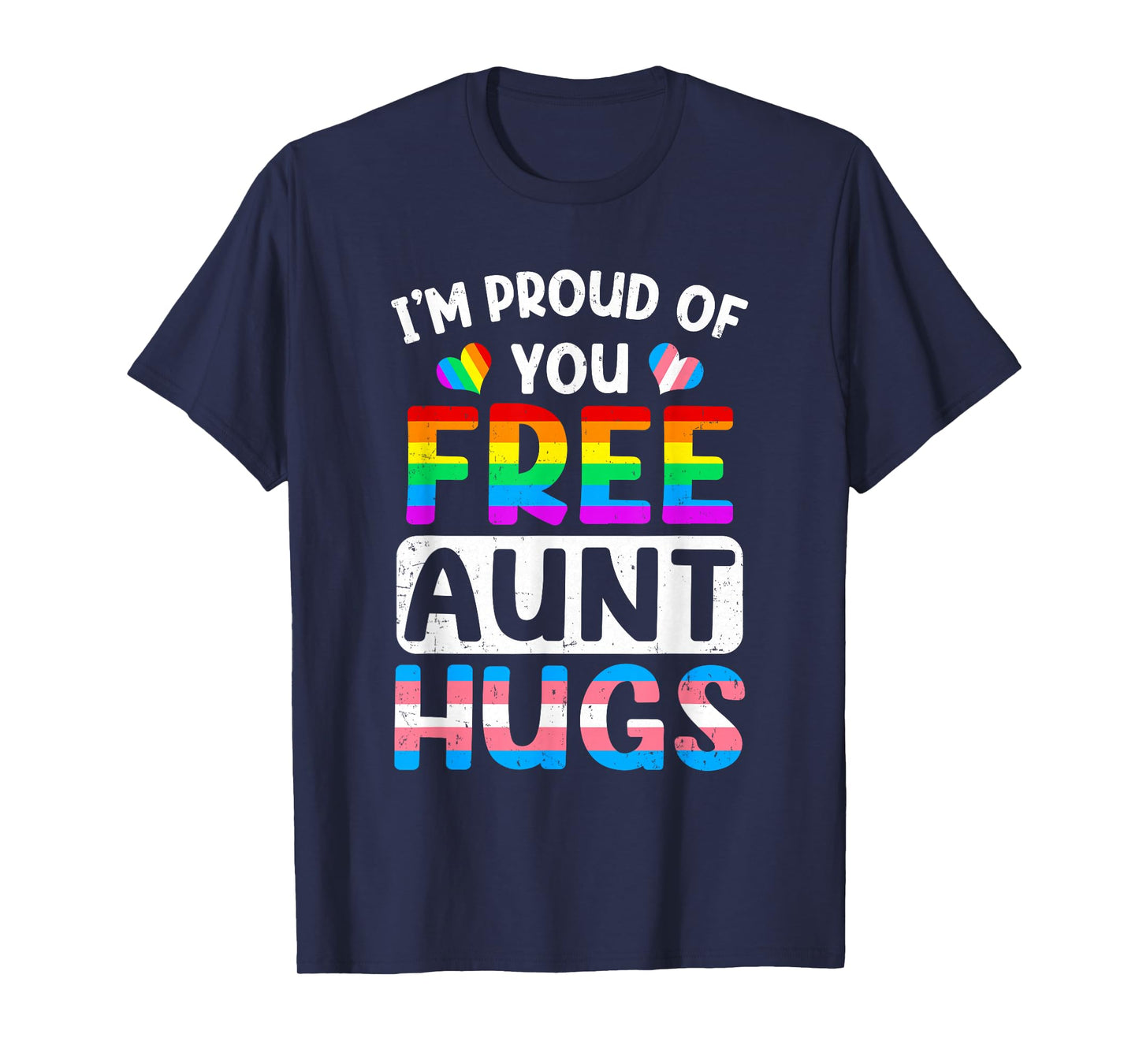 I'm Proud Of You Free Aunt Hugs Lgbt Lgbtq Gay Pride T-Shirt