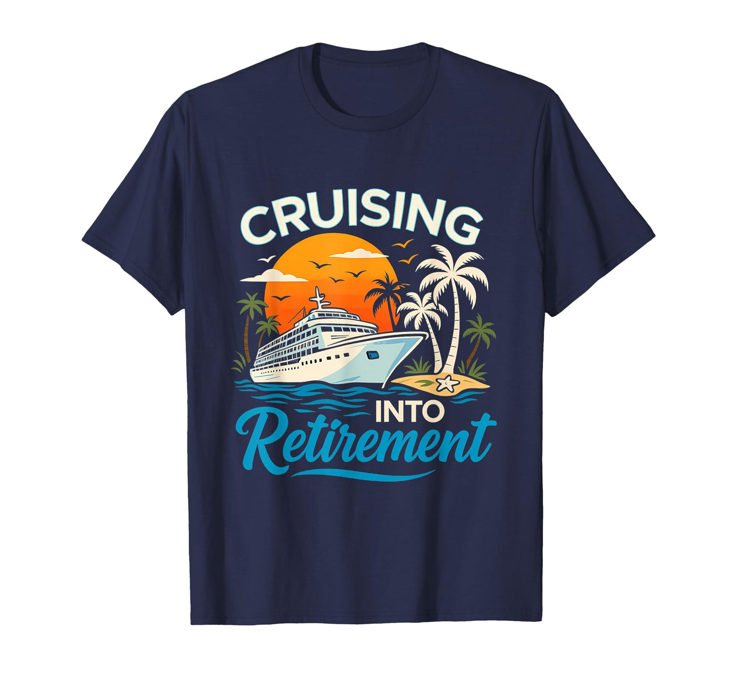 Cruising Into Retirement Tropical Cruise Funny Men Women T-Shirt