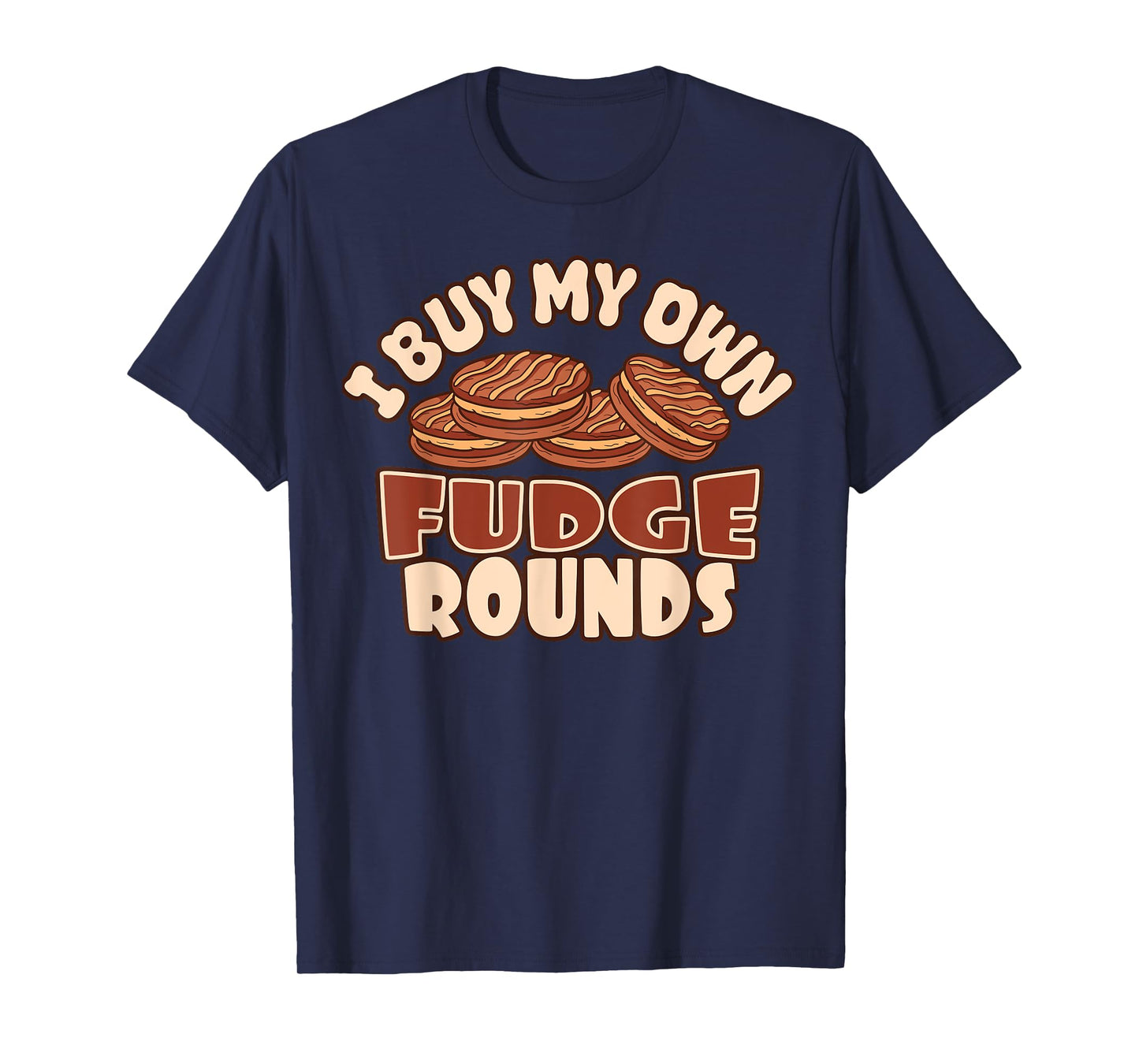 I Buy My Own Fudge Rounds Funny T-Shirt