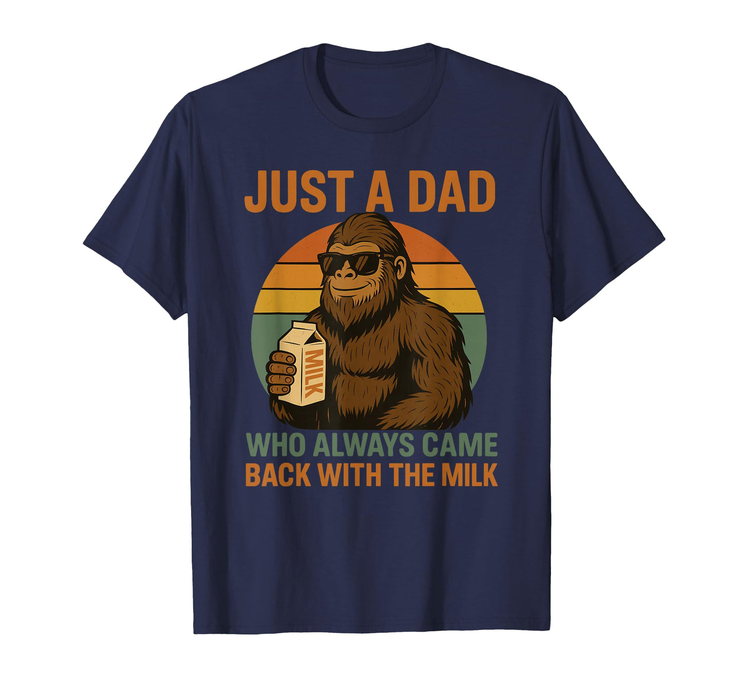 Just A Dad Who Always Came Back With The Milk Bigfoot T-Shirt