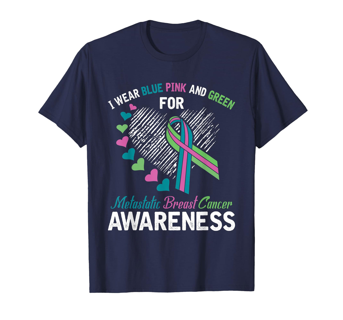 I wear Blue Pink & Green For Metastatic Breast Cancer Shirt