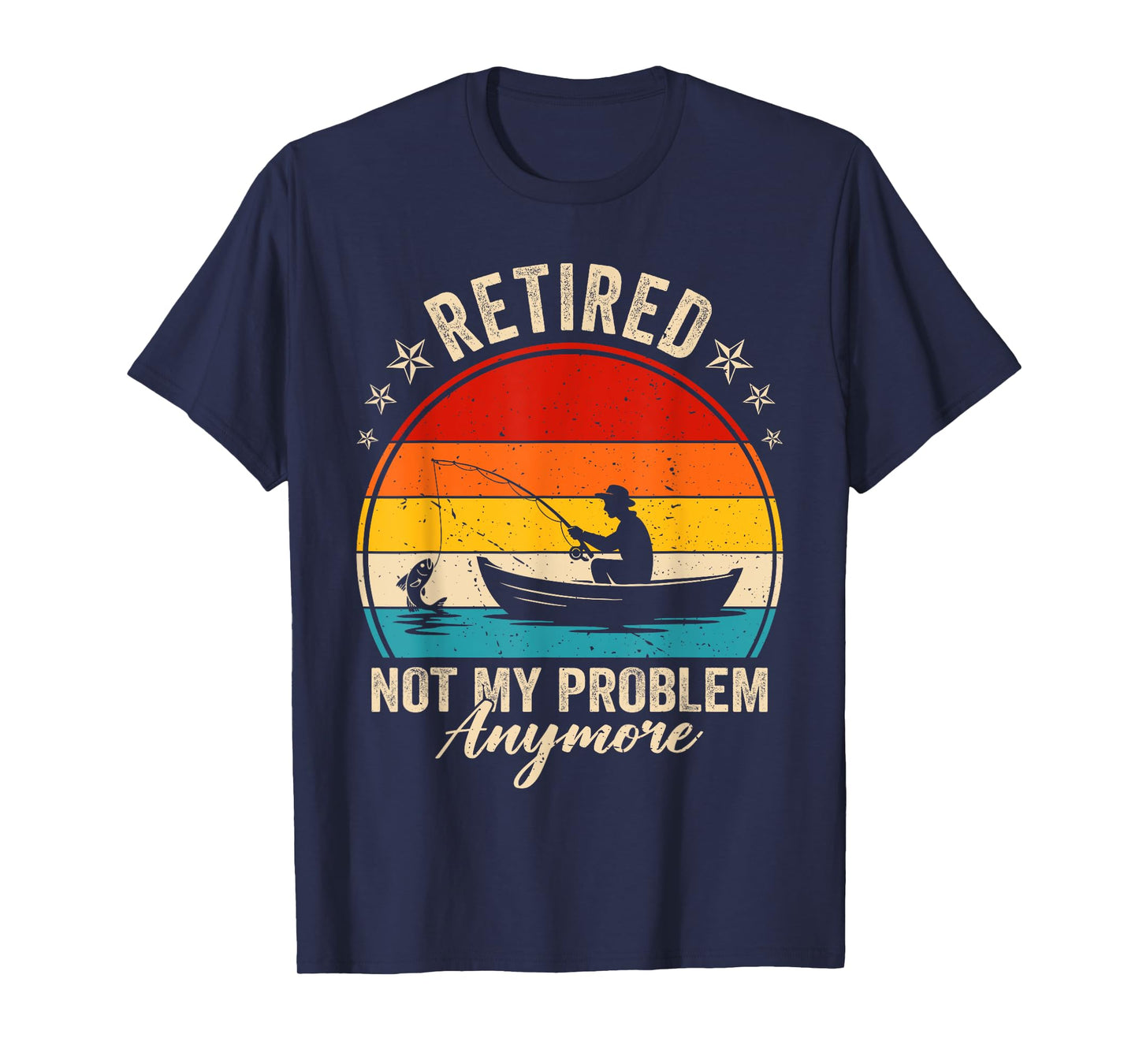 Retired Not My Problem Anymore Fishing Retro Vintage Men T-Shirt